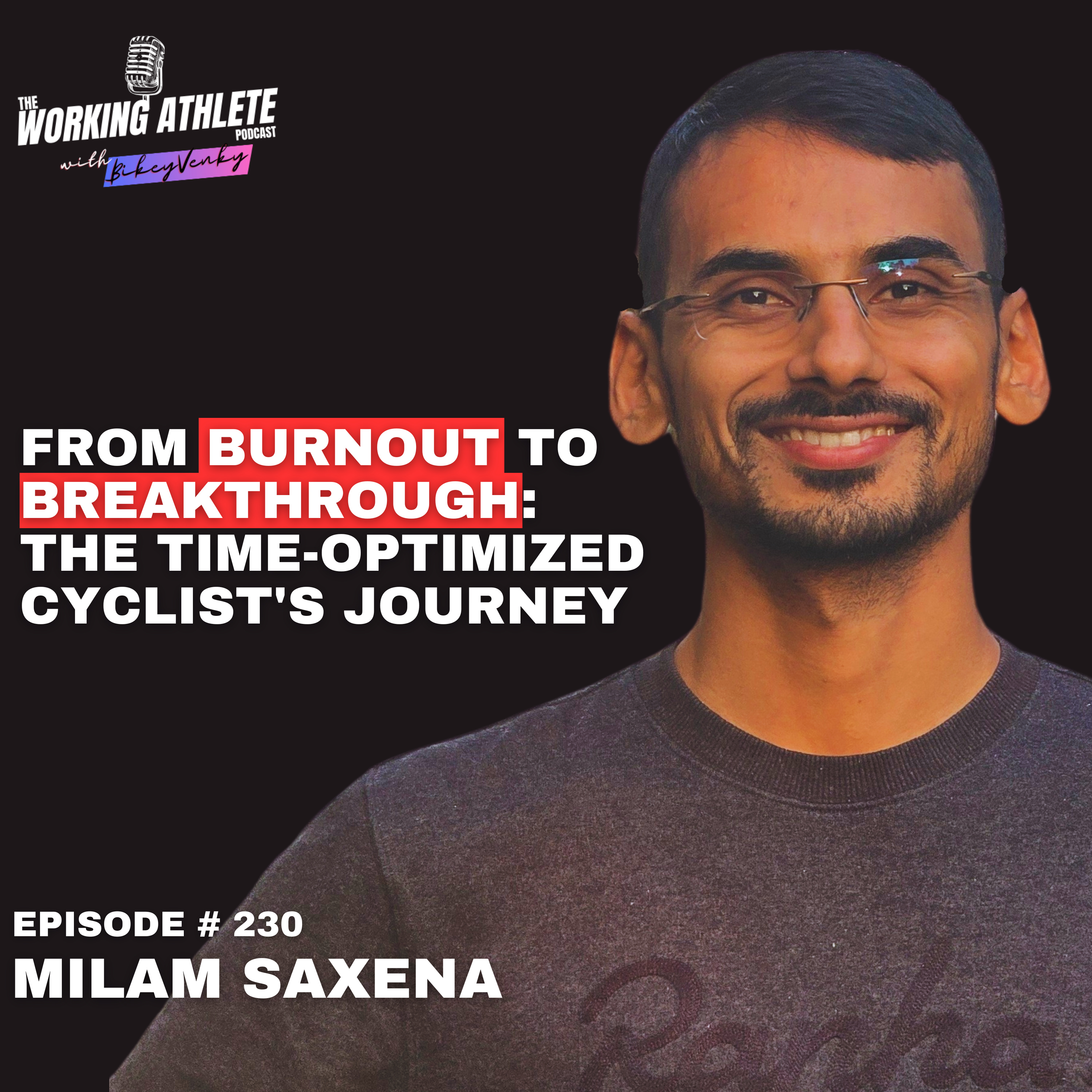 #230 From Burnout to Breakthrough: A Time-Crunched Cyclist's Blueprint for Balance - Milam Saxena!