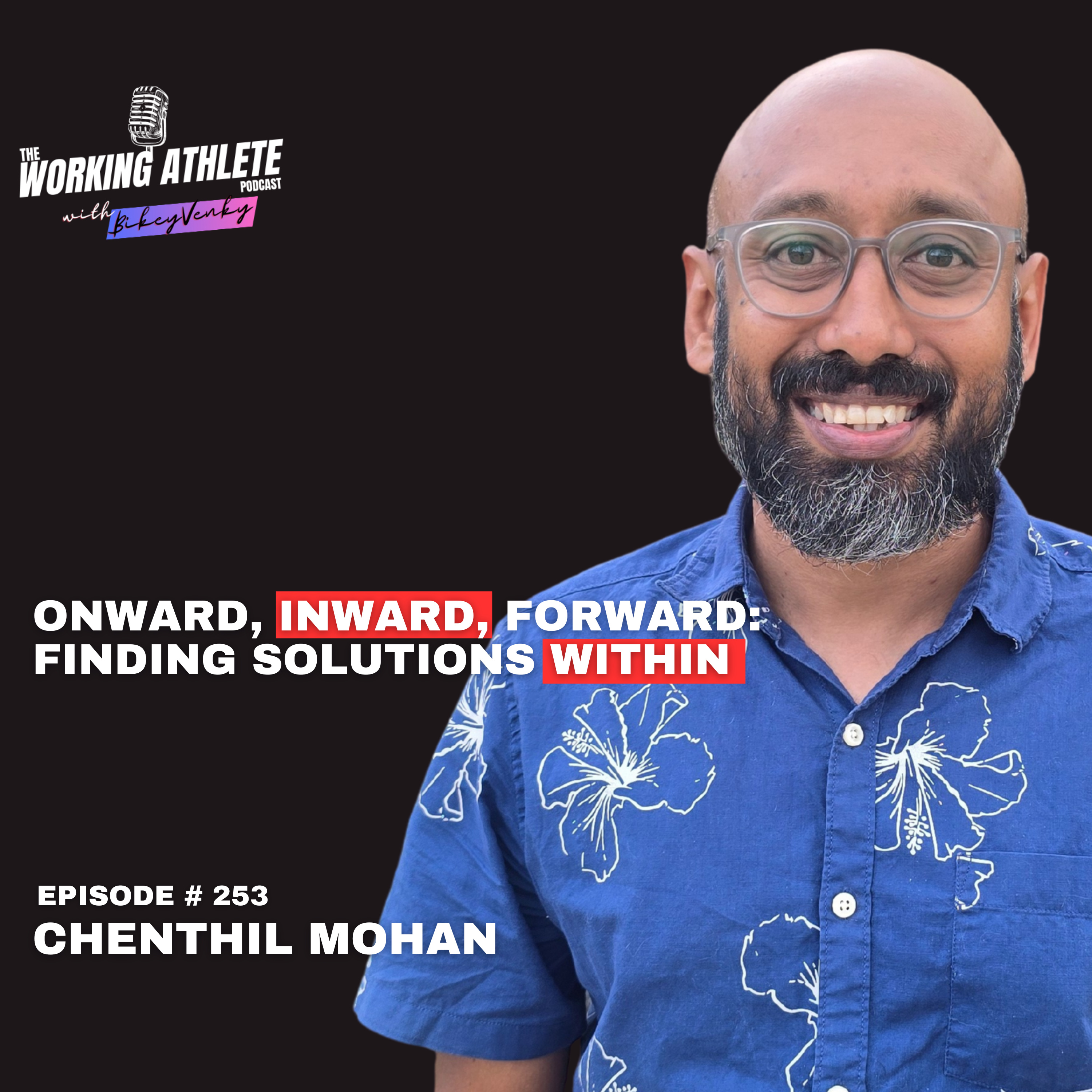 #253 Onward, Inward, Forward! From Burnout to Breakthrough: Chenthil Mohan's One Year Mental Reset! 