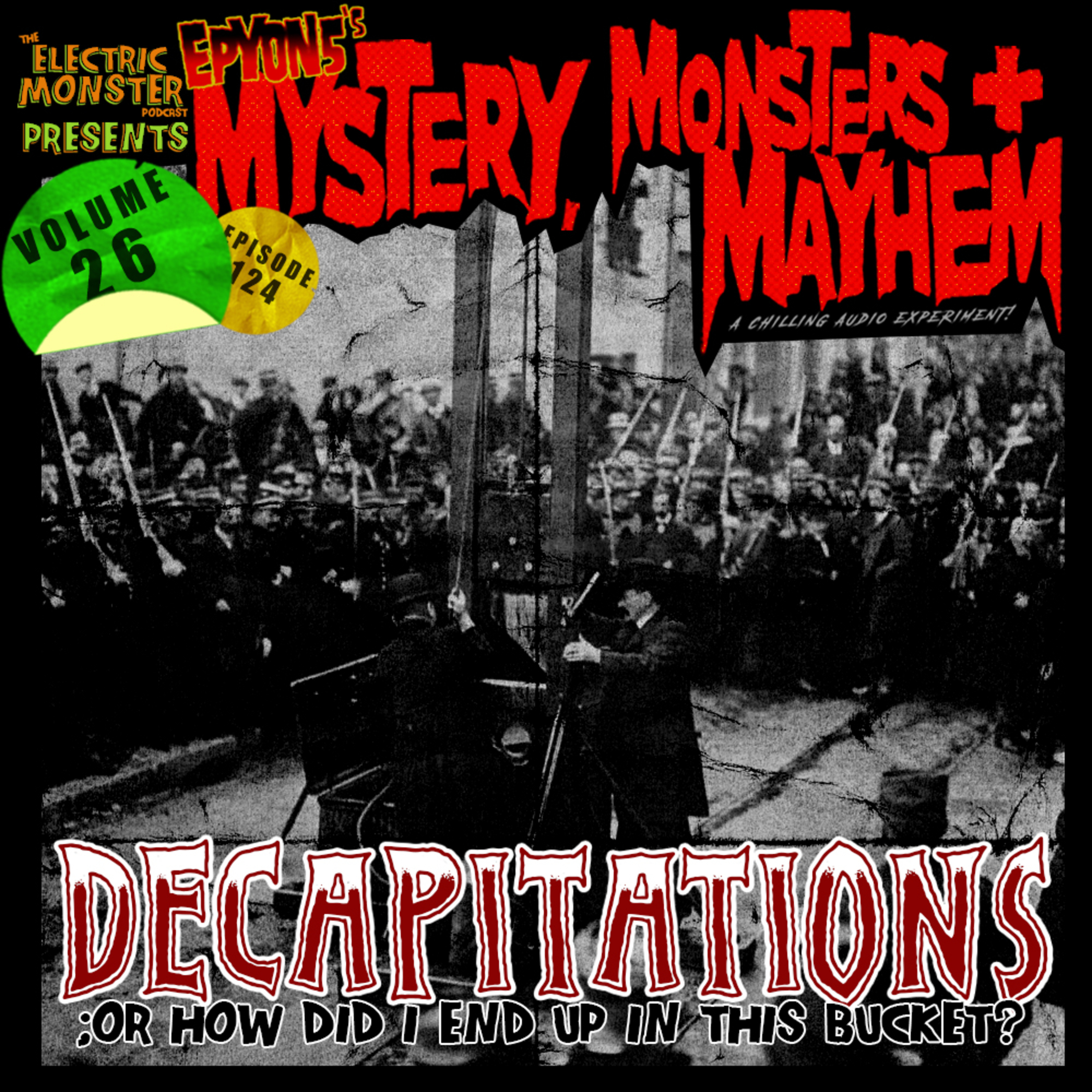 E124 M3w/E5 Decapitations; Or How Did I End Up In This Bucket? [Epyon5's Mysteries, Monsters and Mayhem Vol. 26] episode artwork