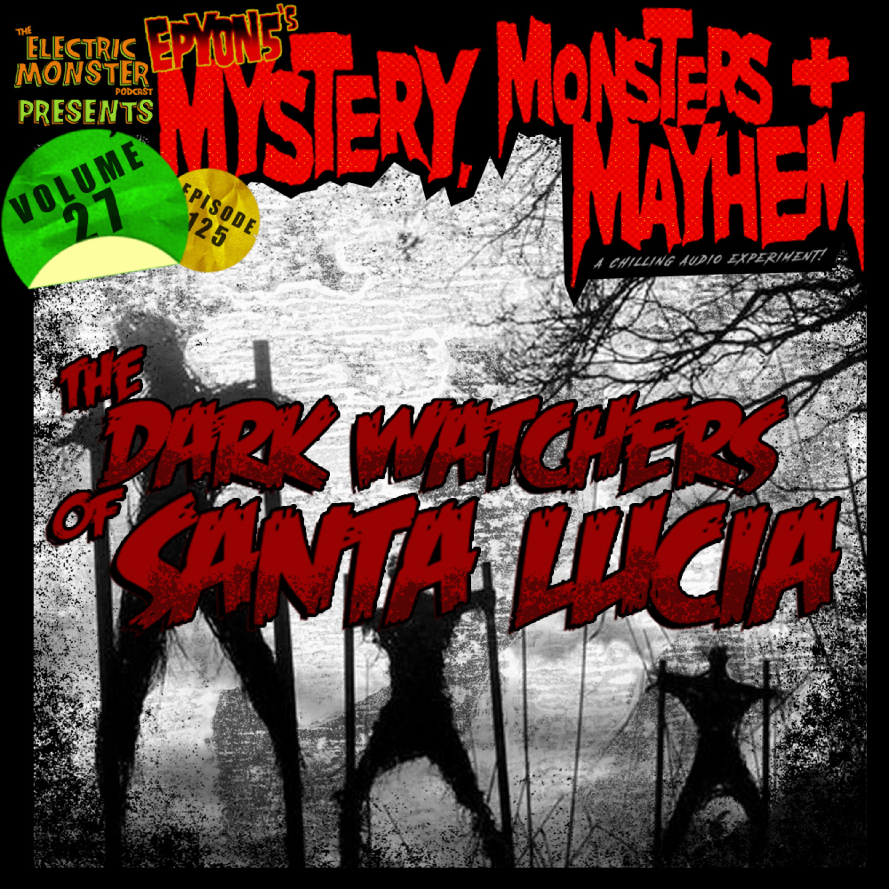 E125 M3w/E5 The Dark Watchers of Santa Lucia [Epyon5's Mysteries, Monsters and Mayhem Vol. 27] episode artwork