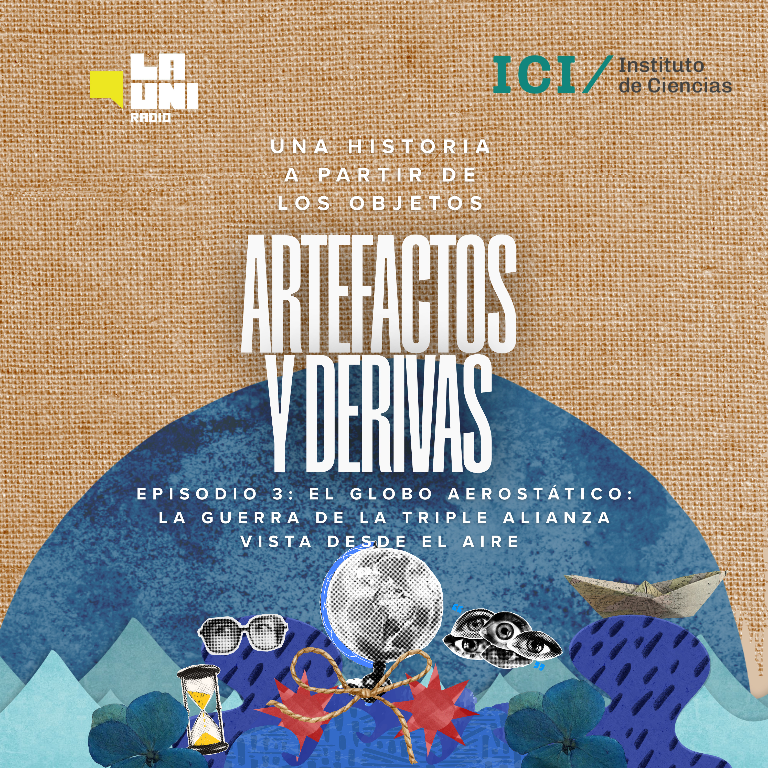Artefactos y derivas: una historia a partir de los objetos | Episodio 3 | El globo aerostático: la Guerra de la Triple Alianza vista desde el aire episode artwork