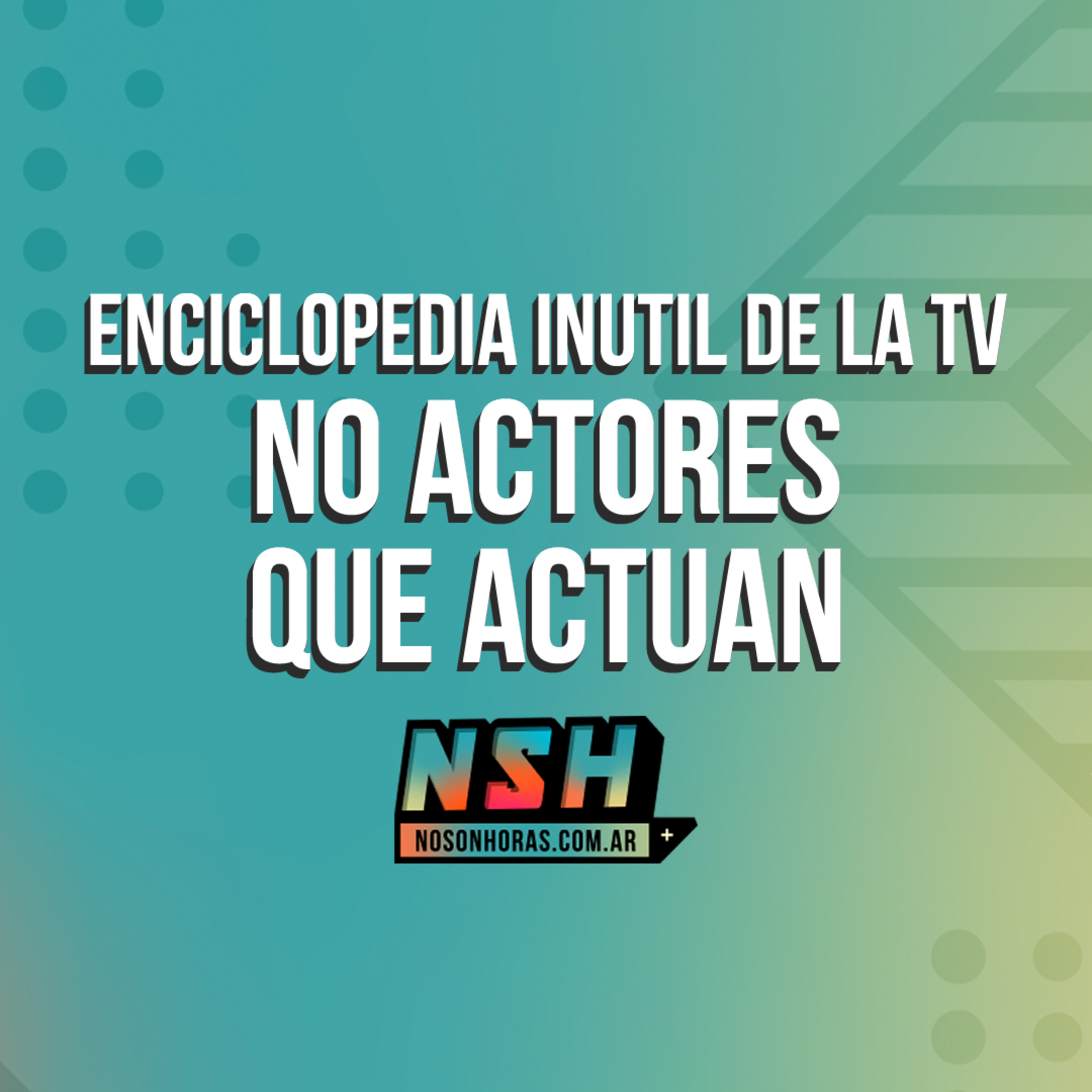 188. NSH - Enciclopedia inútil de la TV: No actores que actúan episode artwork