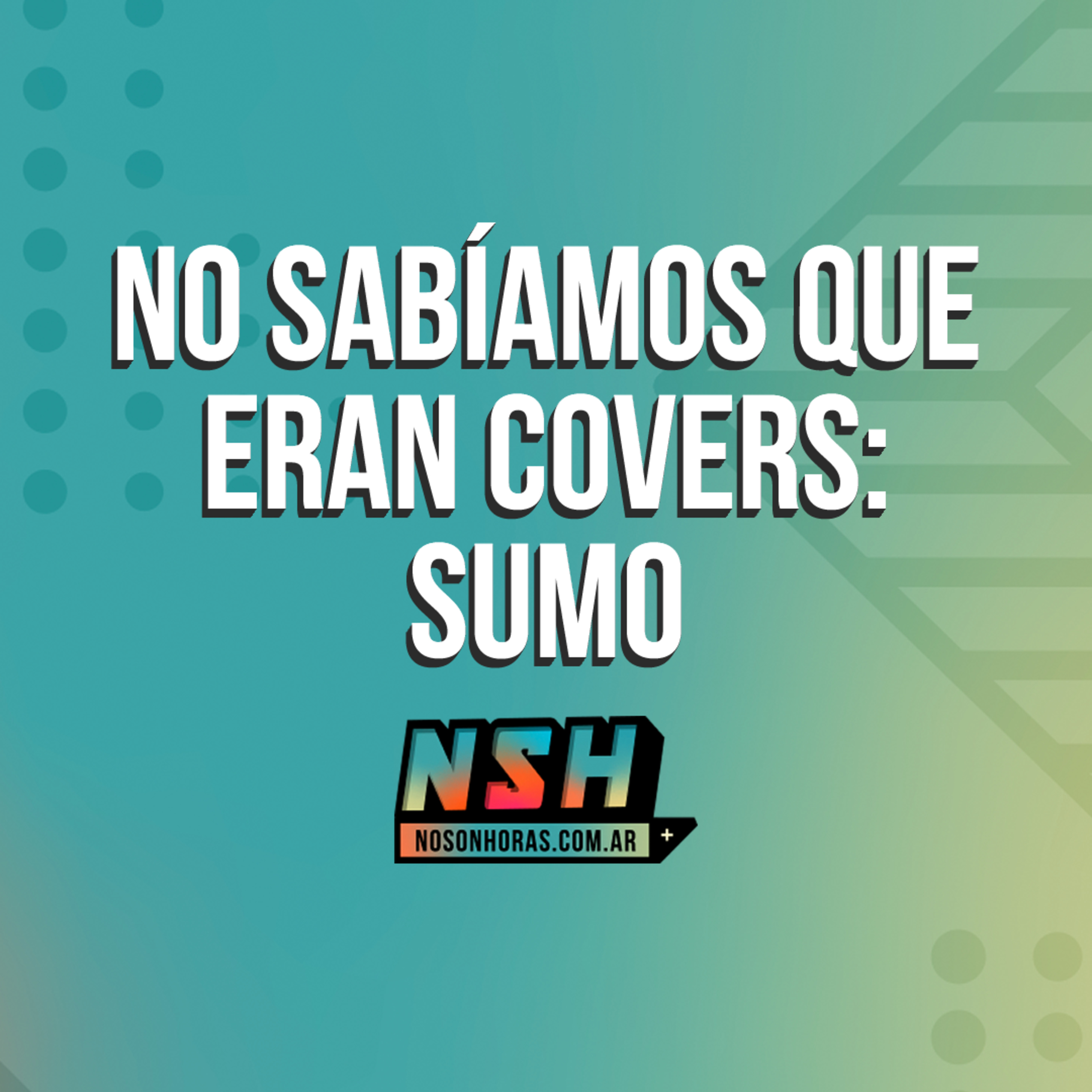 192. NSH - No sabíamos que eran covers: Sumo episode artwork