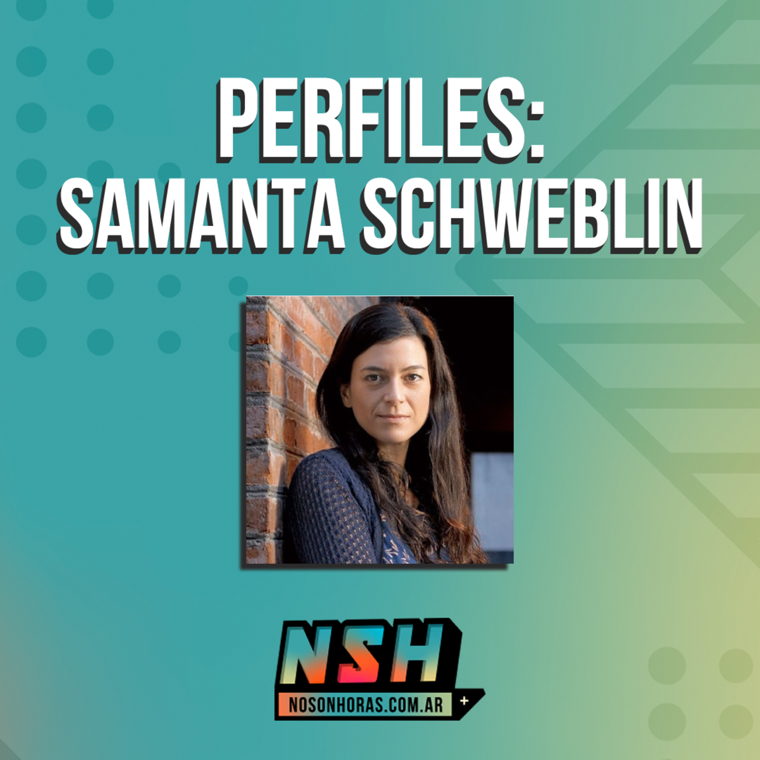 204. NSH - Perfiles: Samanta Schweblin episode artwork