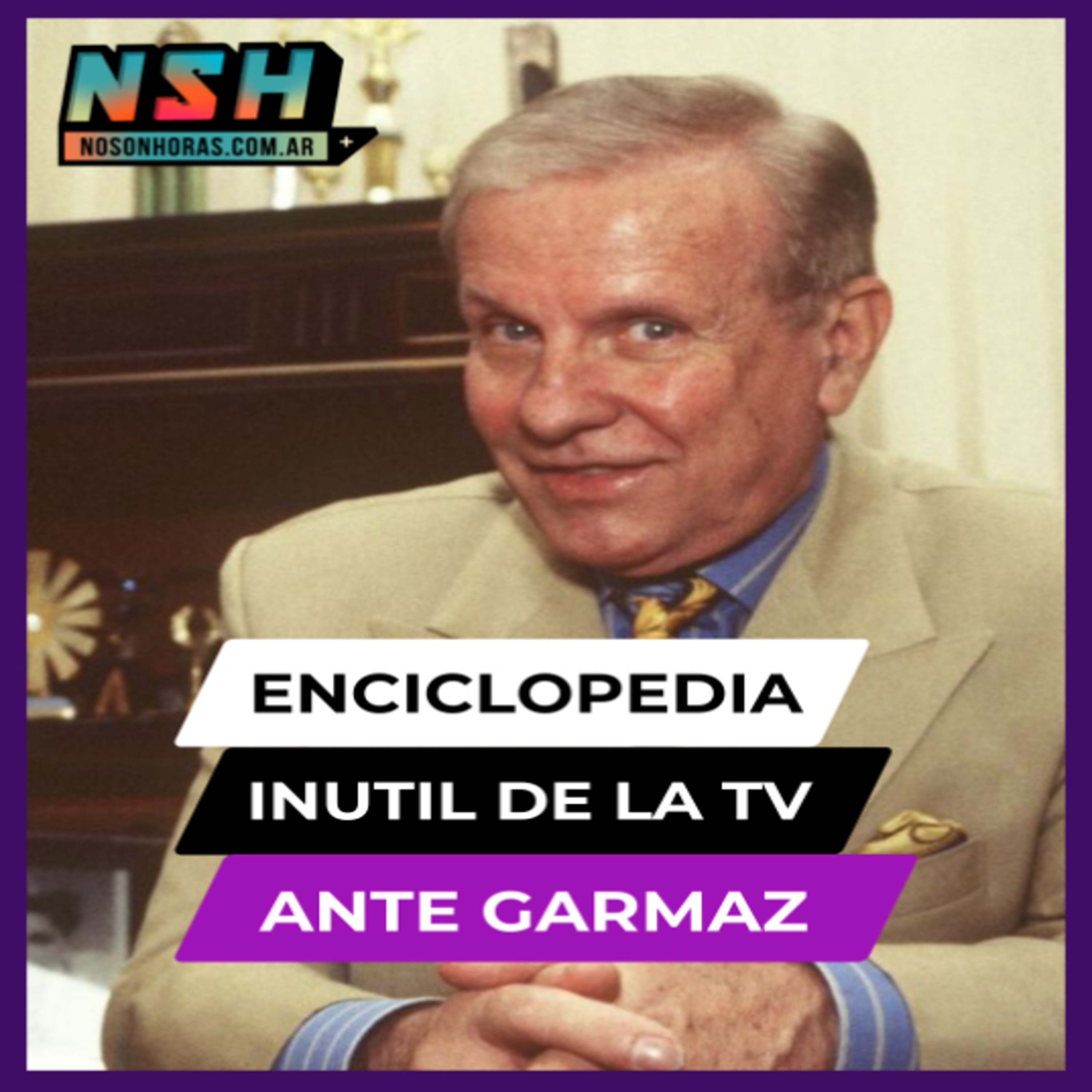 240.NSH - Enciclopedia inútil de la TV: Ante Garmaz episode artwork