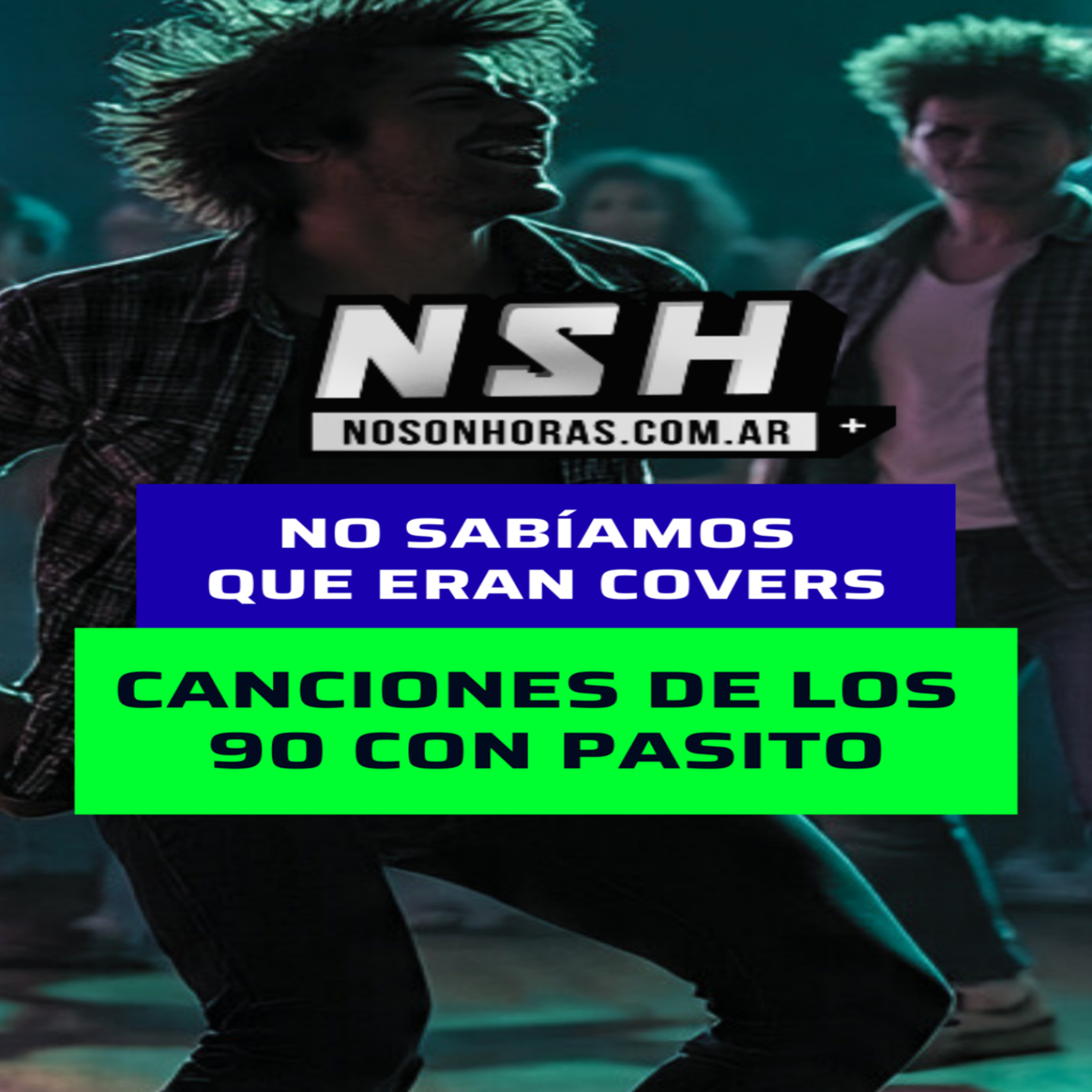 245.NSH - No sabíamos que eran covers – Canciones de los 90 con pasito episode artwork