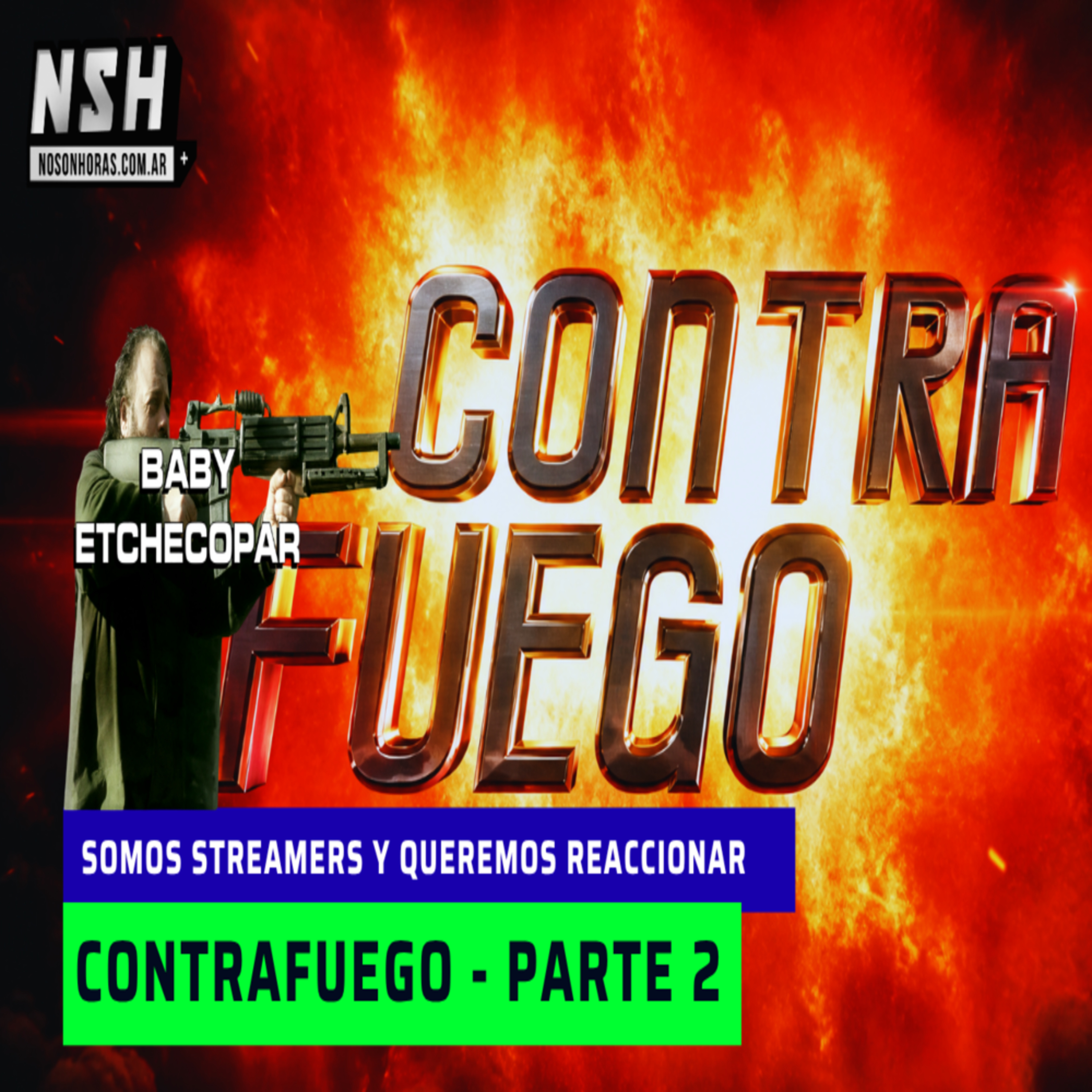 253. NSH - Reaccionamos a CONTRAFUEGO, la serie de Baby Etchecopar | Parte 2