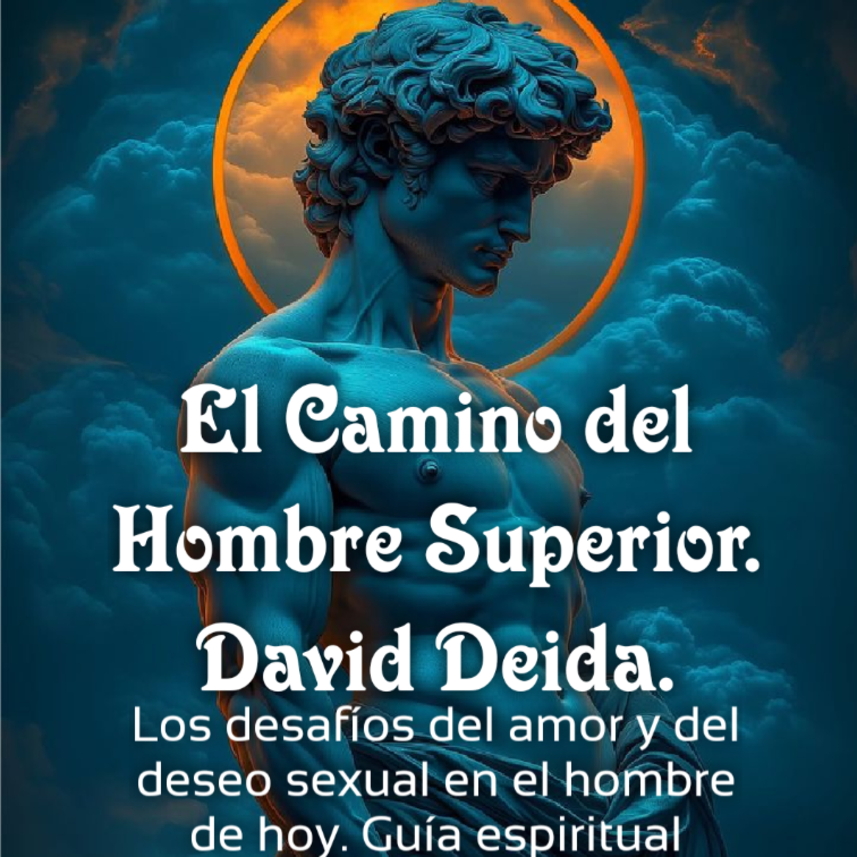 El Camino del Hombre Superior. David Deida. Cap 11-22