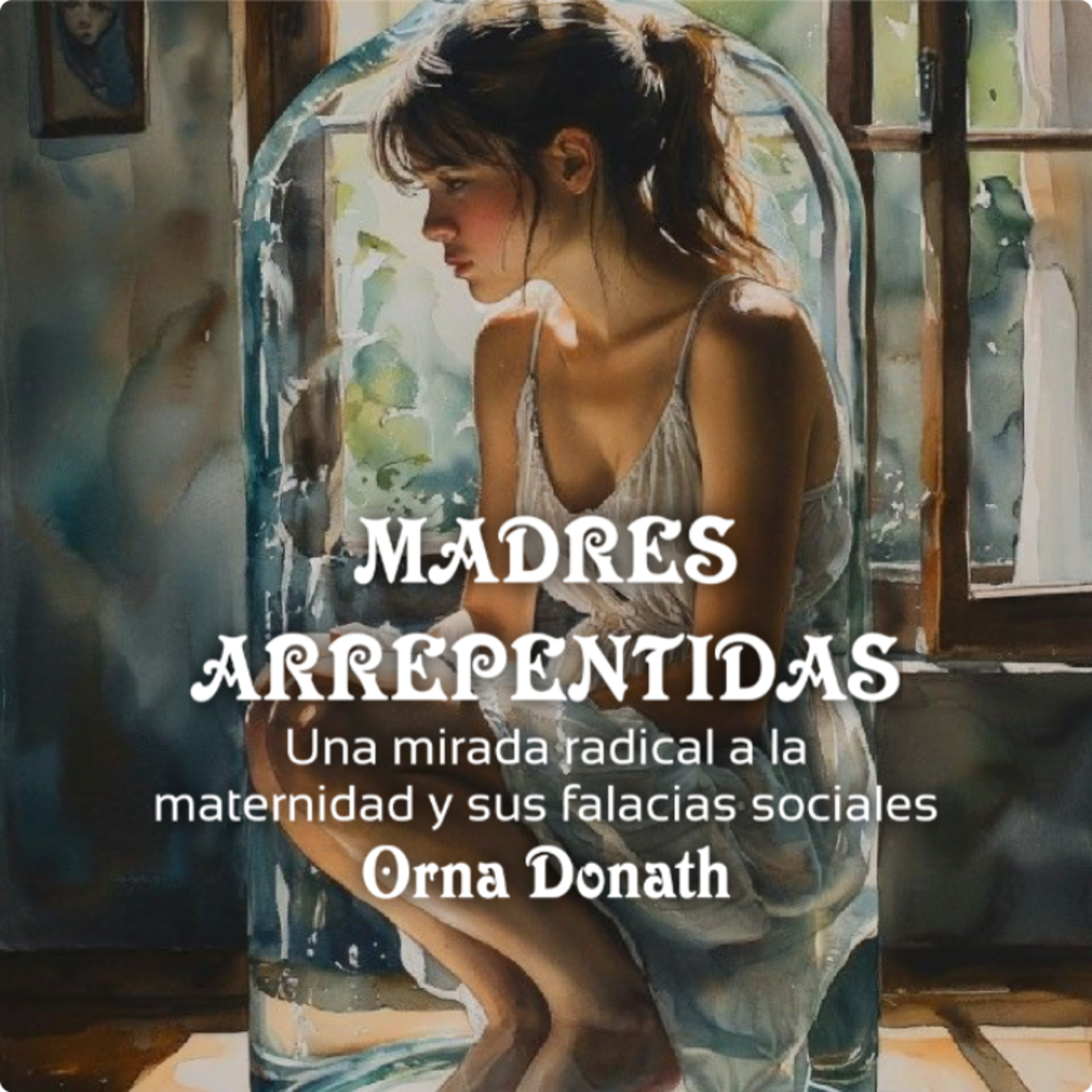 Madres arrepentidas. Una mirada radical a la maternidad y sus falacias sociales. Orna Donath. Cap 2