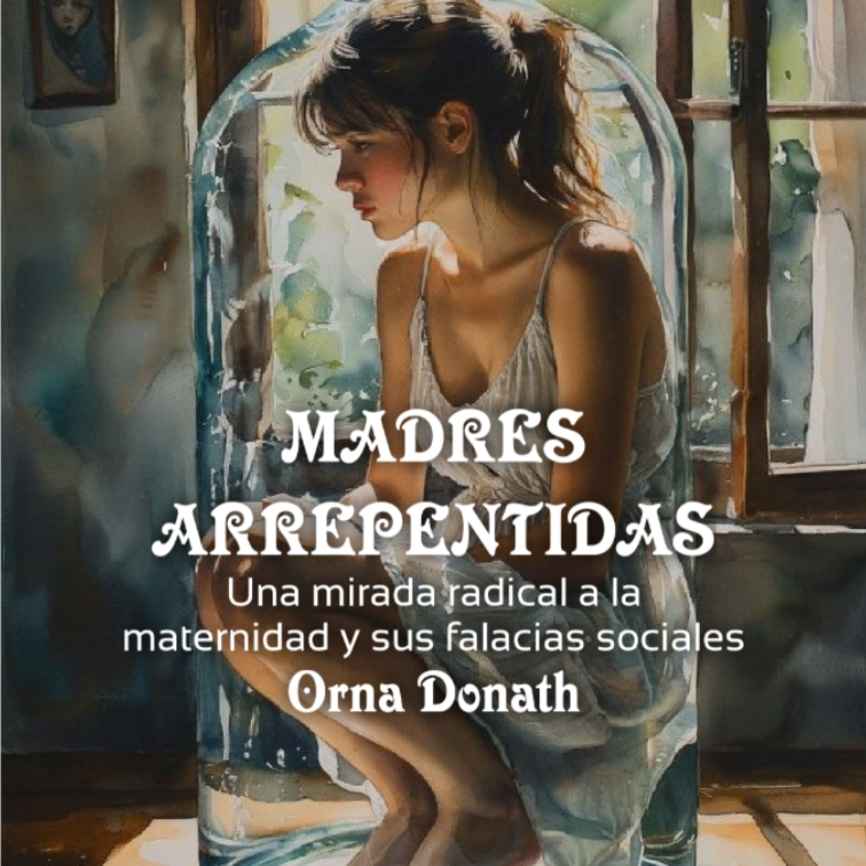 Madres arrepentidas. Una mirada radical a la maternidad y sus falacias sociales. Orna Donath. Cap 3