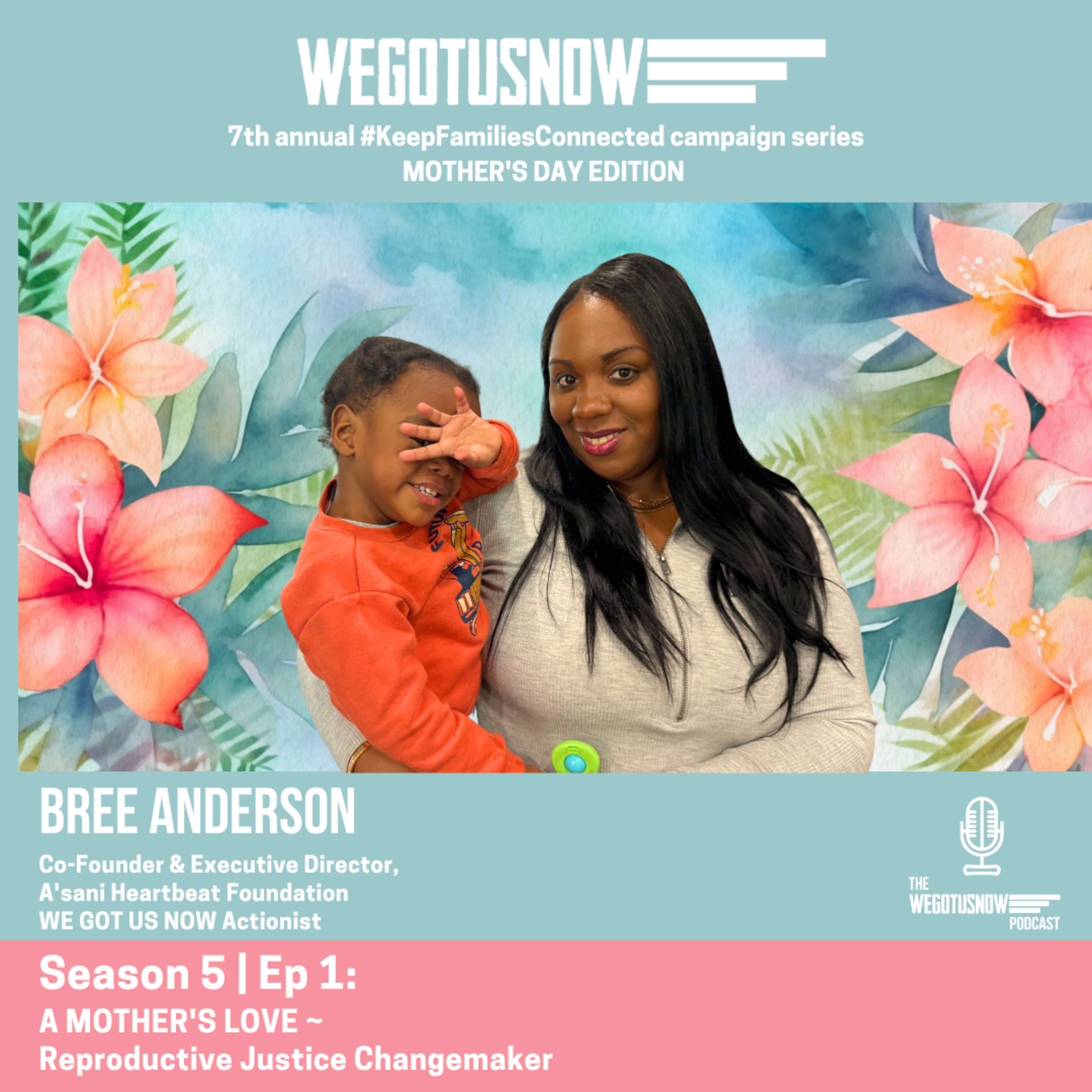 S5 | EP 1: MOTHER'S DAY EDITION - BREE ANDERSON: A Mother's Love ~ Reproductive Justice Changemaker episode artwork