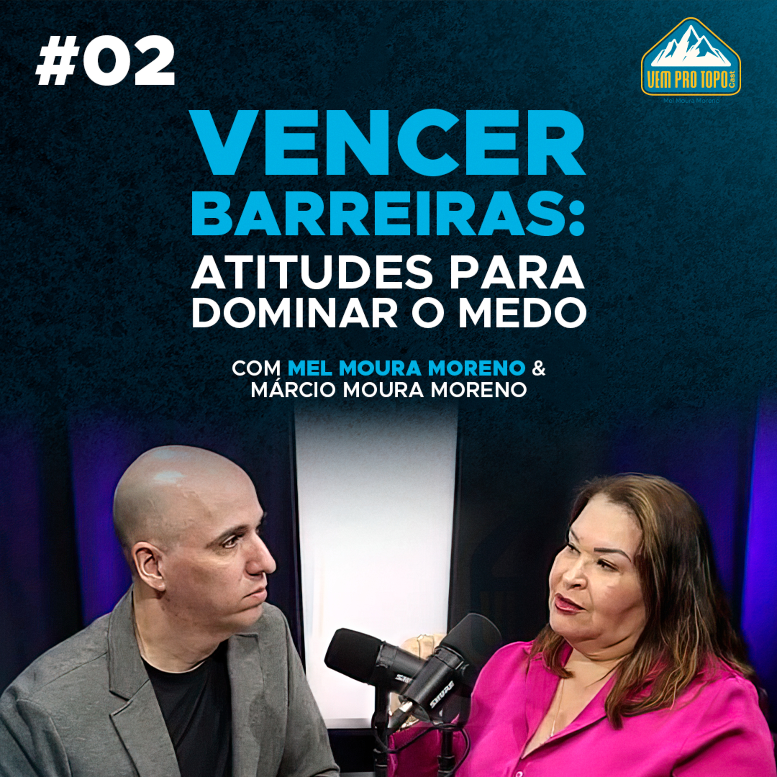 VENCER BARREIRAS: Atitudes para Dominar o Medo | Mel Moura Moreno | Vem Pro Topo #02 episode artwork