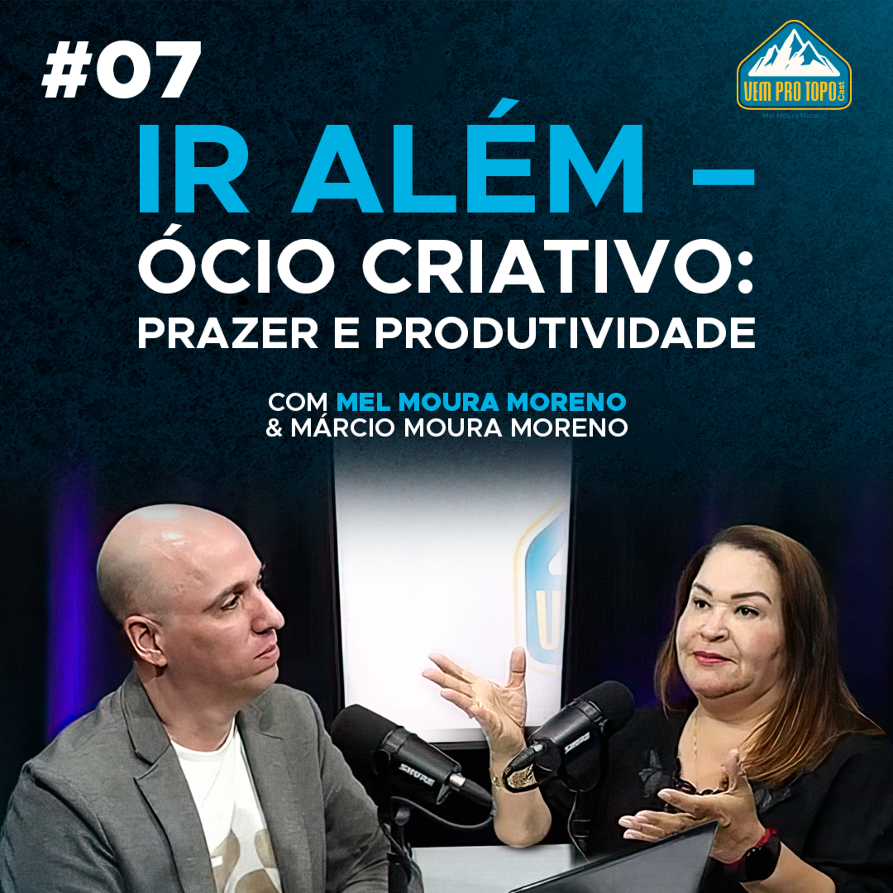 IR ALÉM – ÓCIO CRIATIVO: PRAZER E PRODUTIVIDADE | Mel Moura Moreno | Vem Pro Topo #07 episode artwork