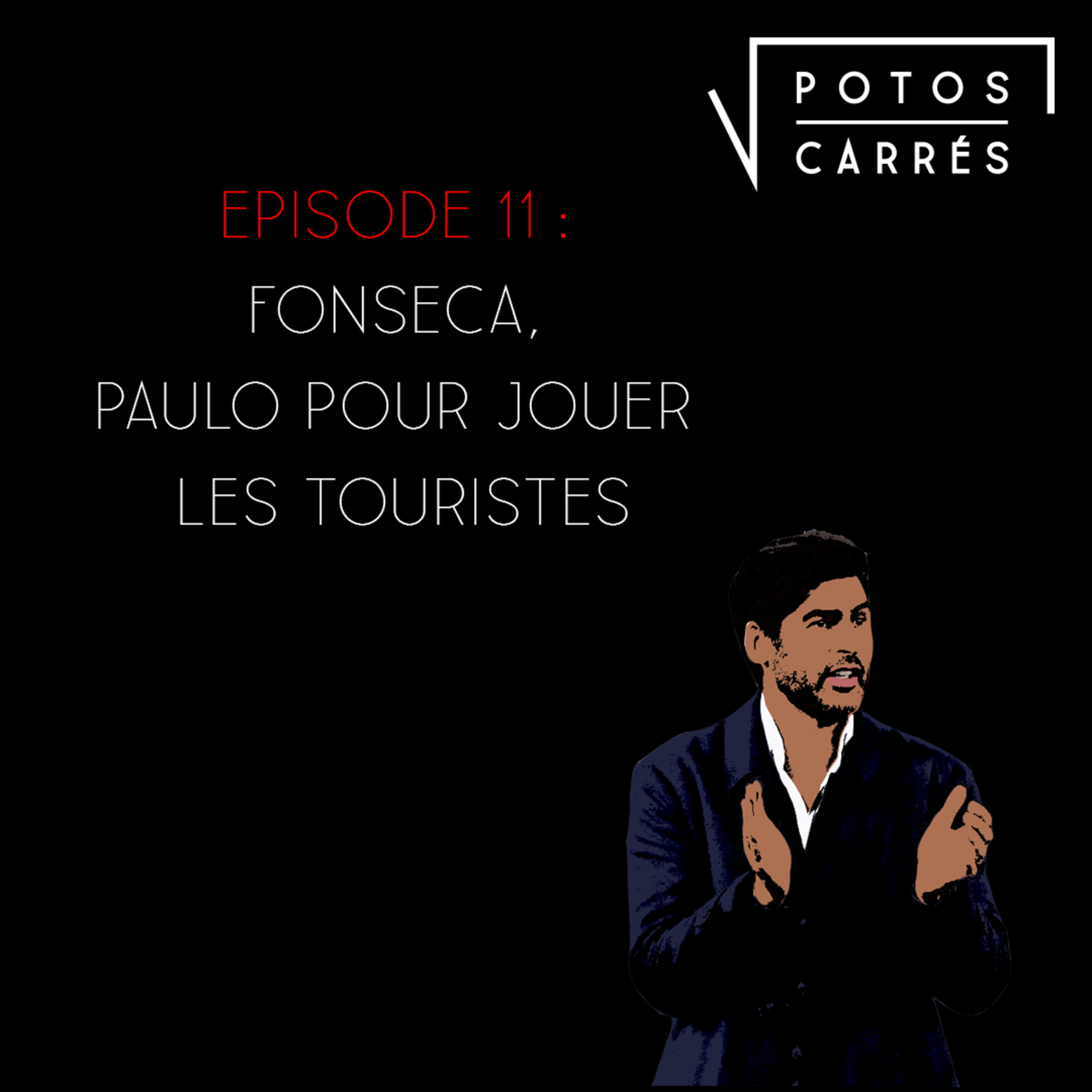 Potos Carrés - Episode 11 - Fonseca, Paulo pour jouer les touristes. episode artwork