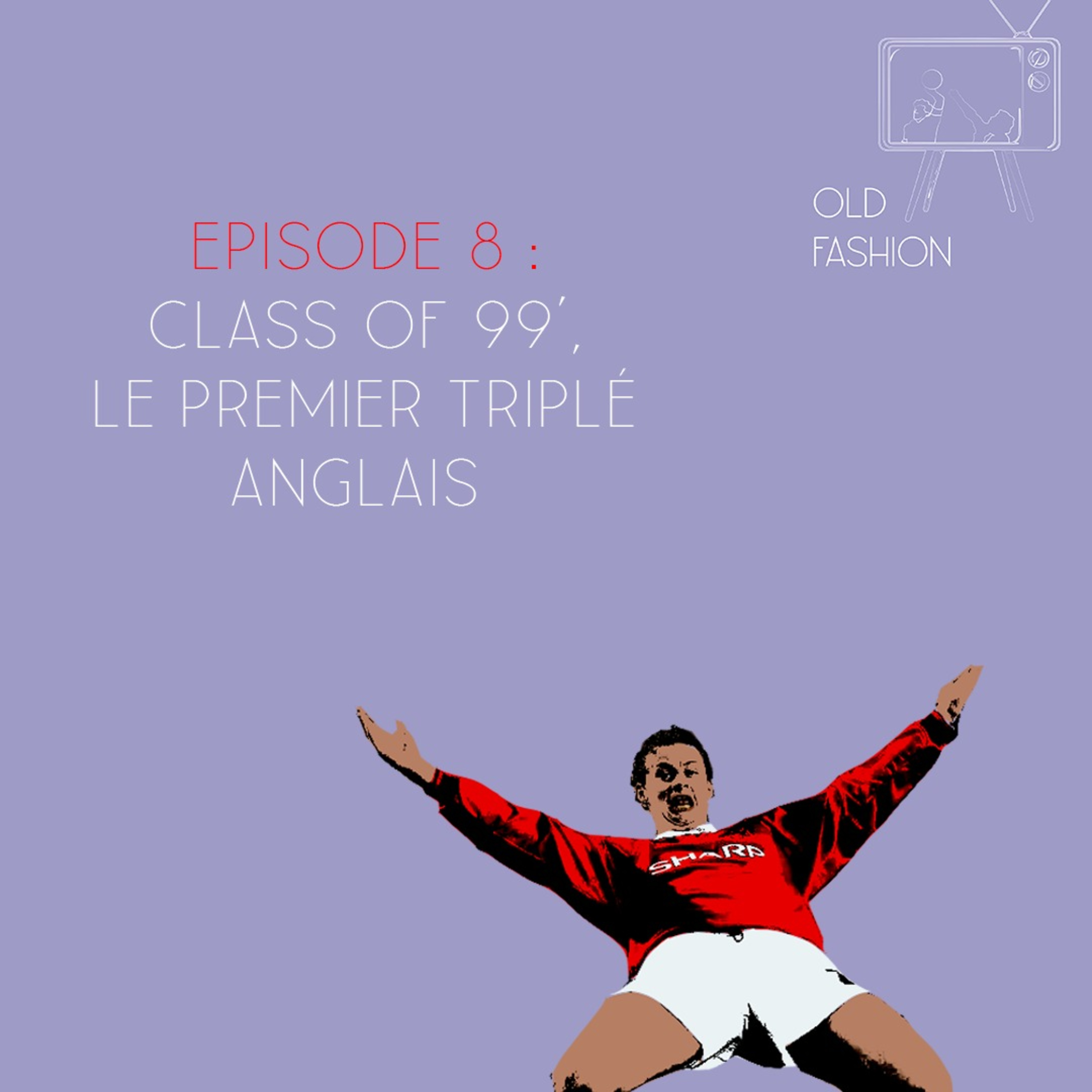 Old Fashion - Episode 9 - Class of 99', le premier triplé anglais episode artwork