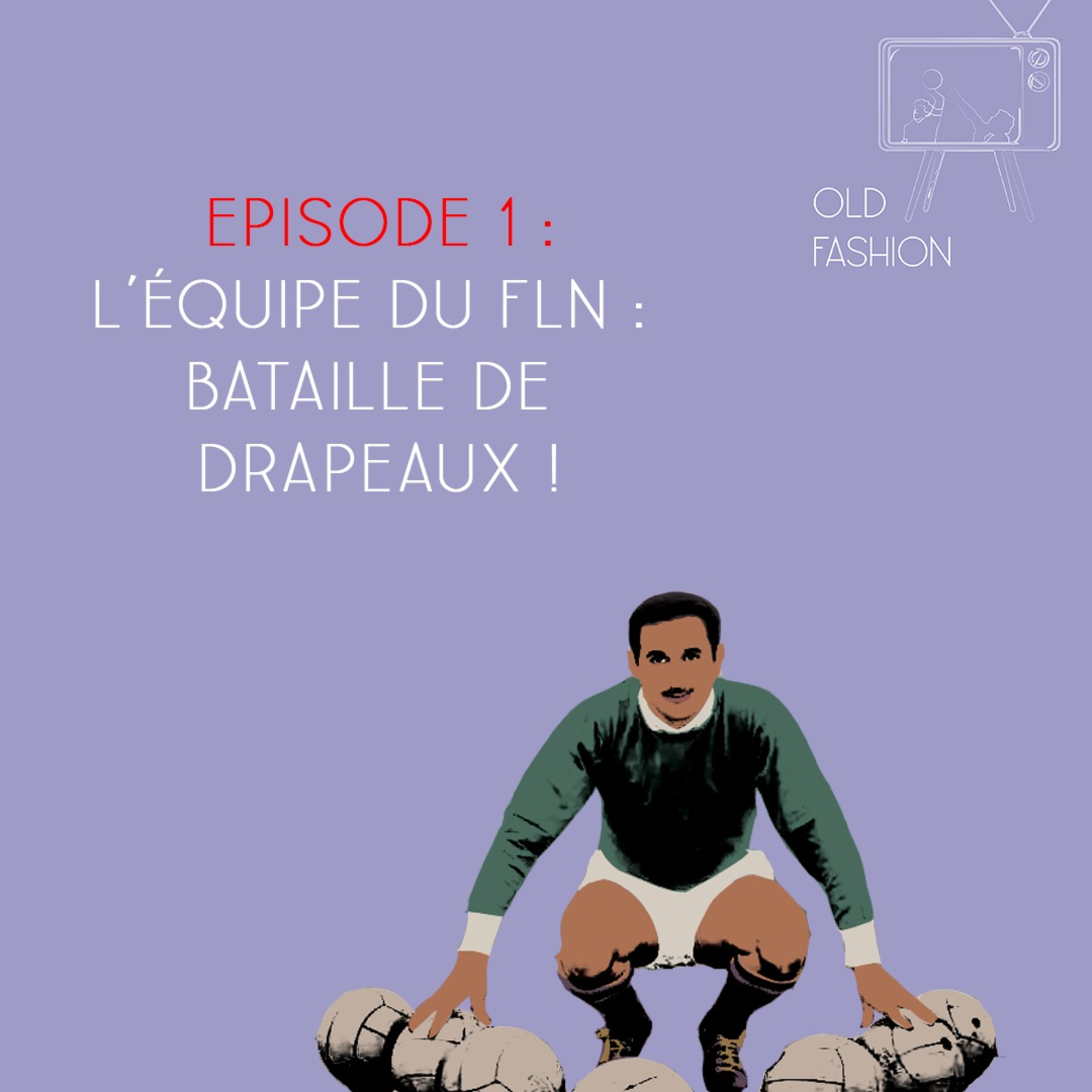 Old Fashion | Episode 1 - L'Equipe du FLN : Bataille de drapeaux  episode artwork
