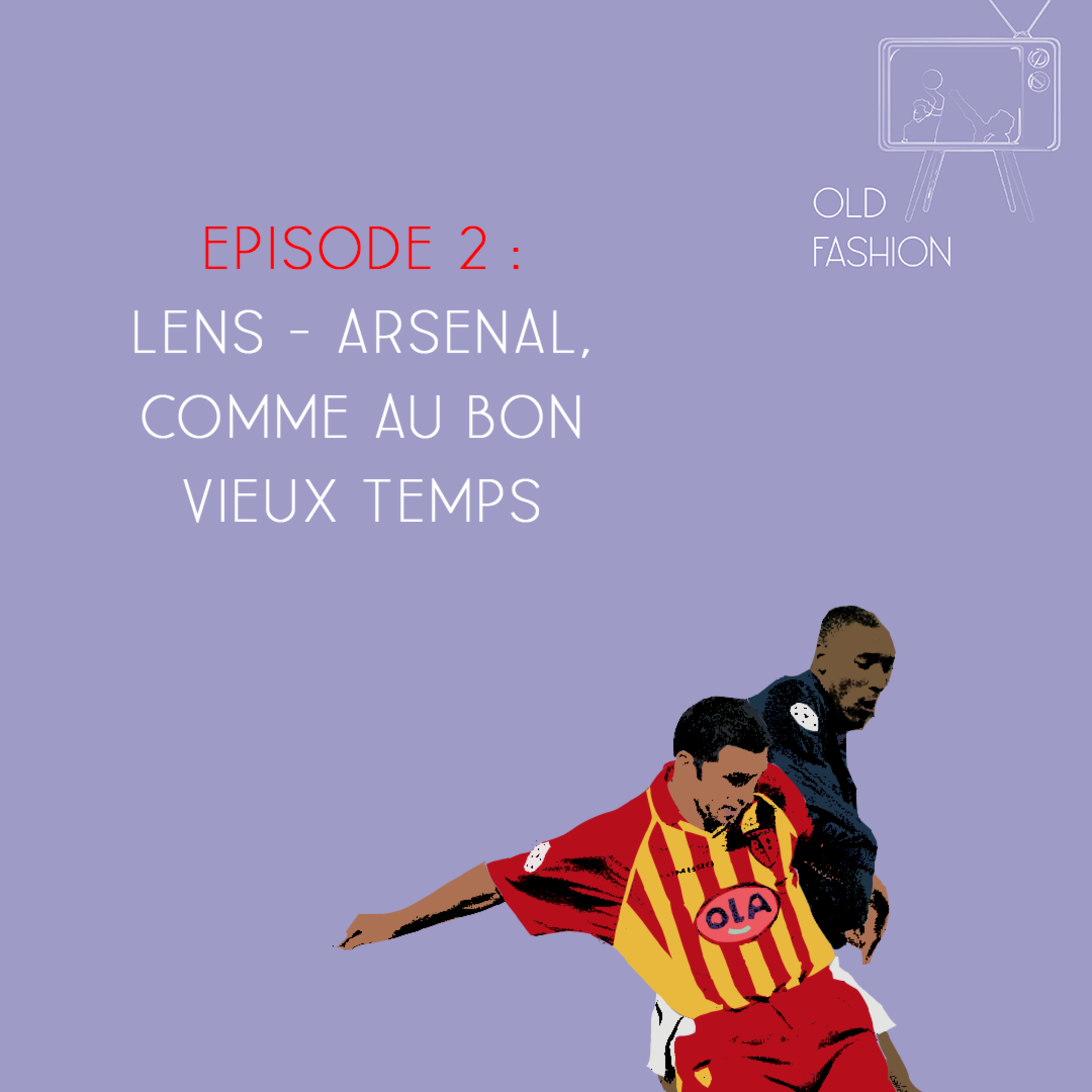 Old Fashion - Saison 2, Episode 2 - Lens - Arsenal, comme au bon vieux temps !  episode artwork