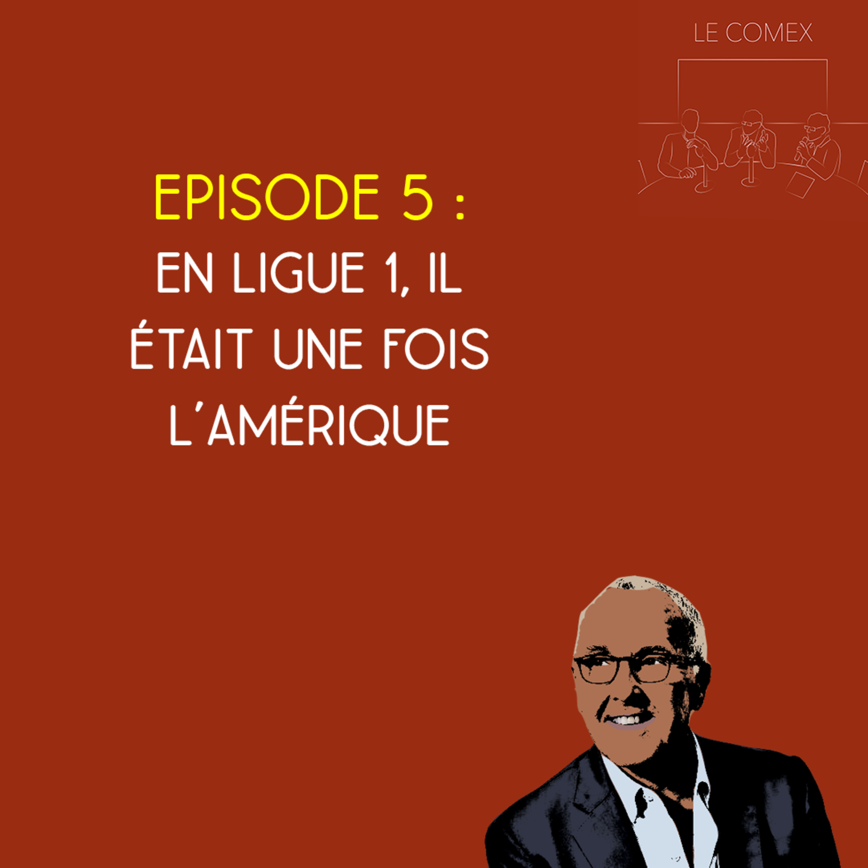 Le Comex – Saison 2, Episode 5 – En Ligue 1, il était une fois l’Amérique episode artwork
