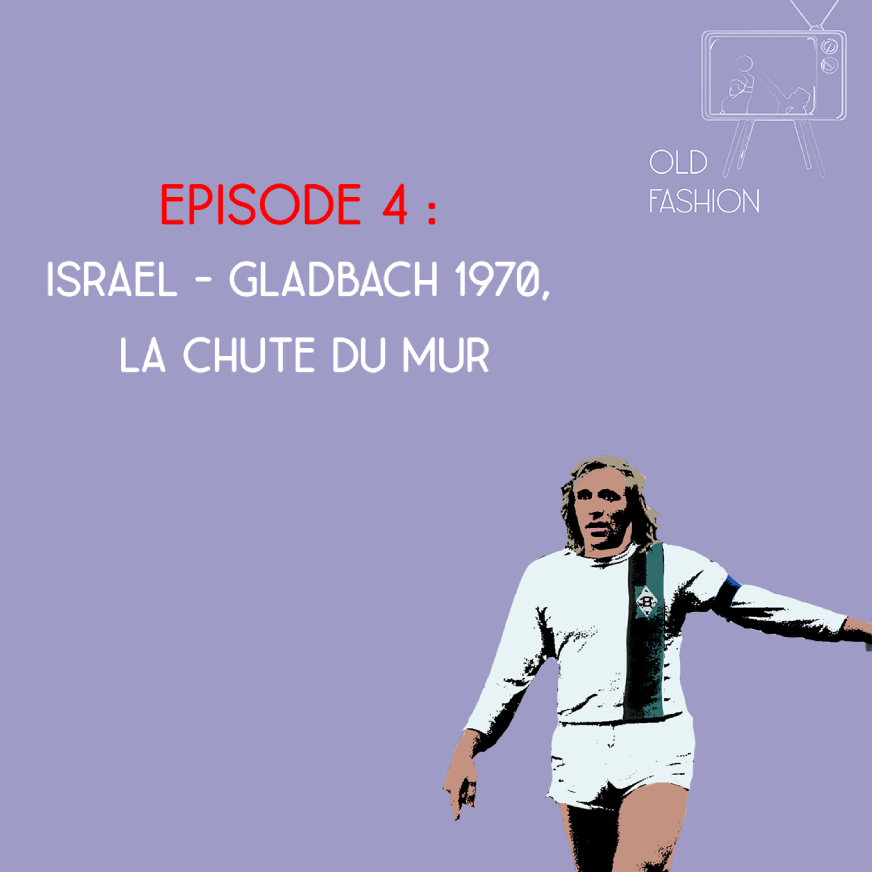 Old Fashion - Saison 2, Episode 4 - Israël/Gladbach 1970, la chute d'un mur !  episode artwork