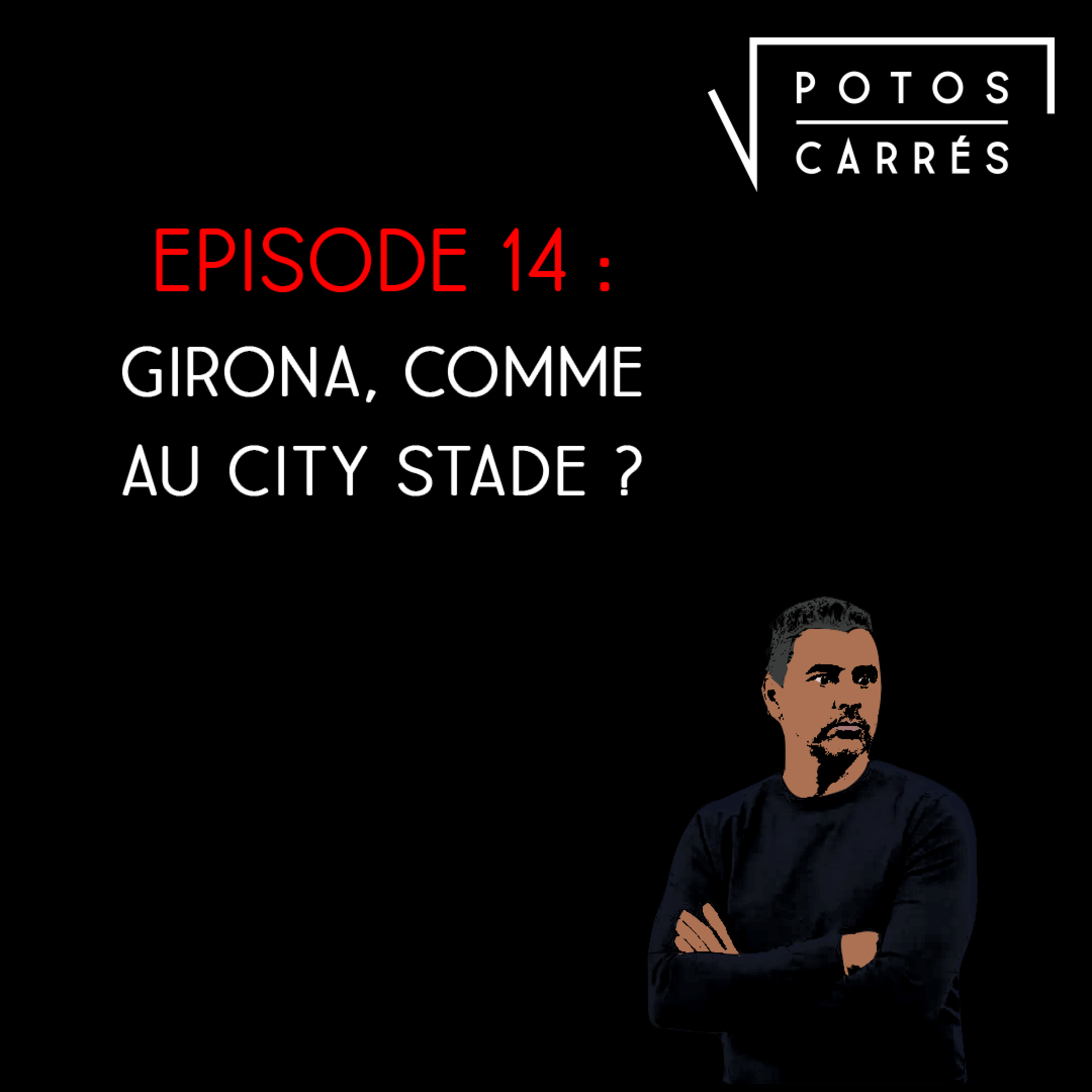 Potos Carrés - Saison 4, Episode 4 - Girona, comme au City stade ? episode artwork