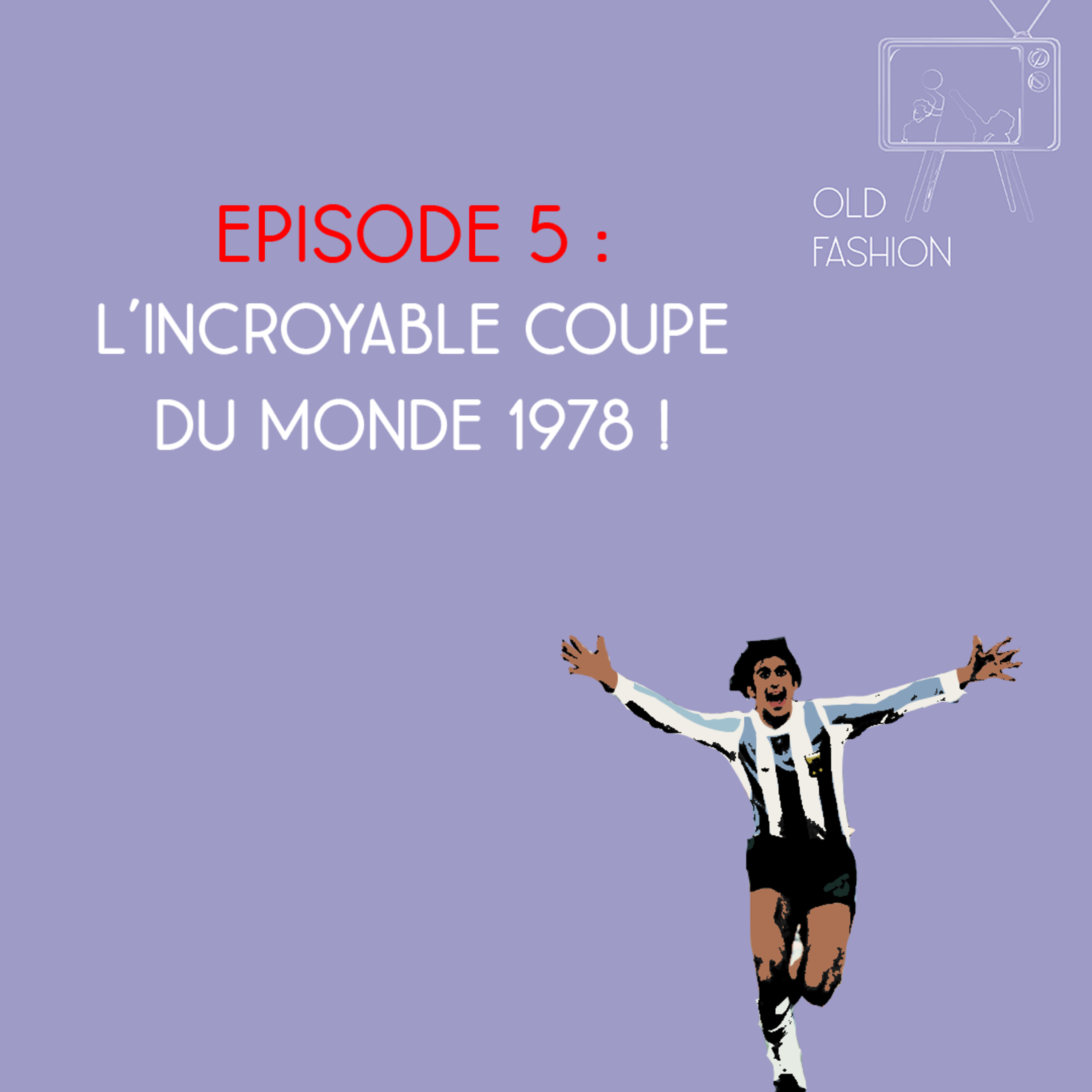 Old Fashion - Saison 2, Episode 5 - L'incroyable Coupe du monde 1978 ! episode artwork