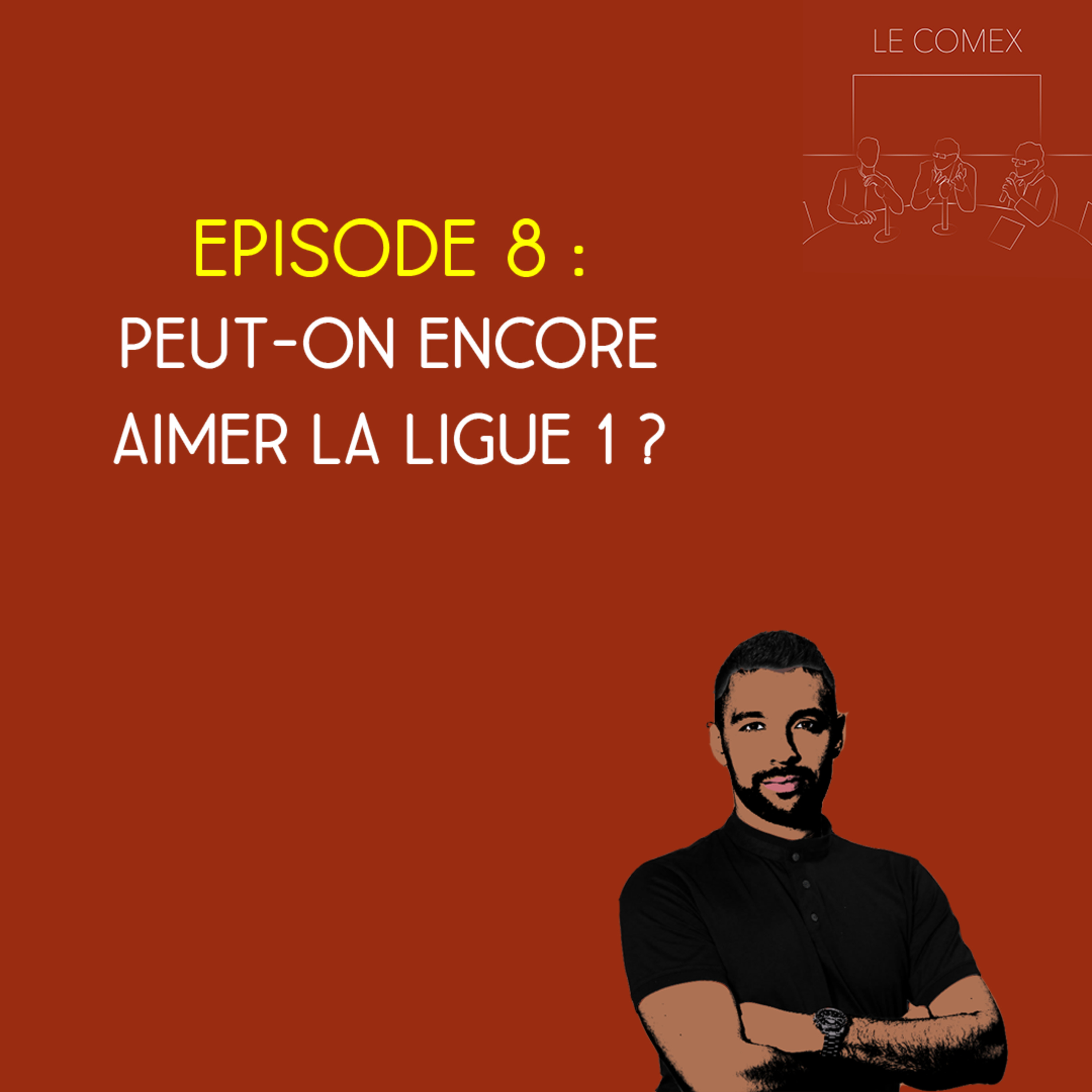 Le Comex - Saison 2, Episode 8 - Peut-on encore aimer la Ligue 1 ?  episode artwork
