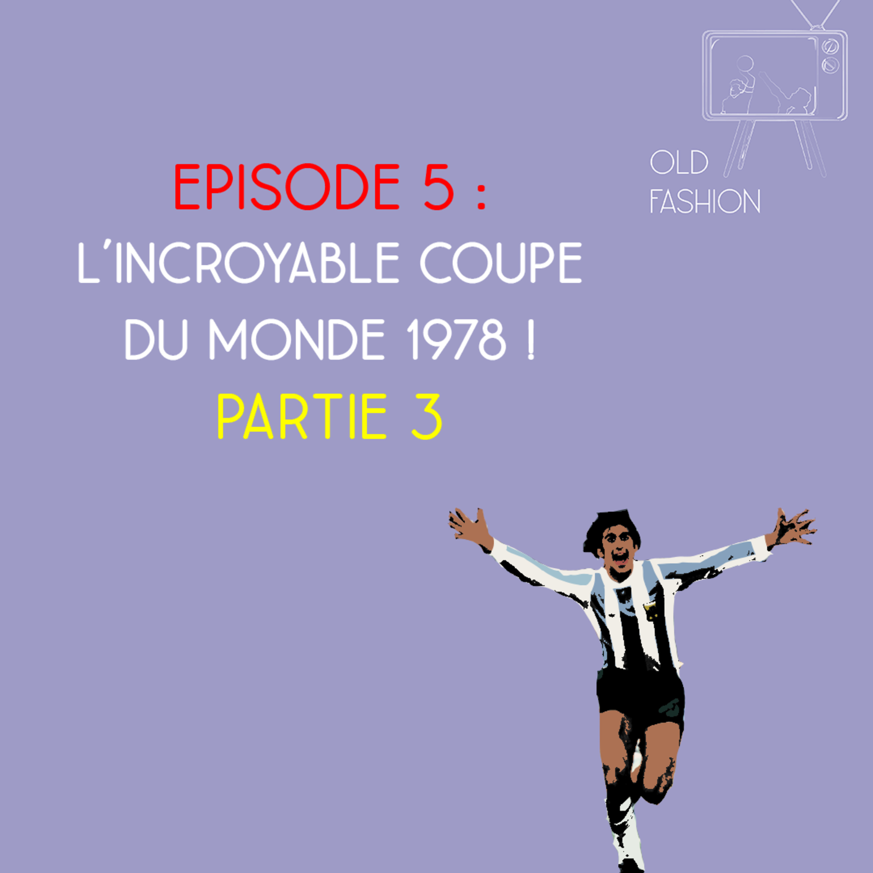 Old Fashion - Saison 2, Episode 7 - L'incroyable Coupe du monde 1978, Part. 3 episode artwork