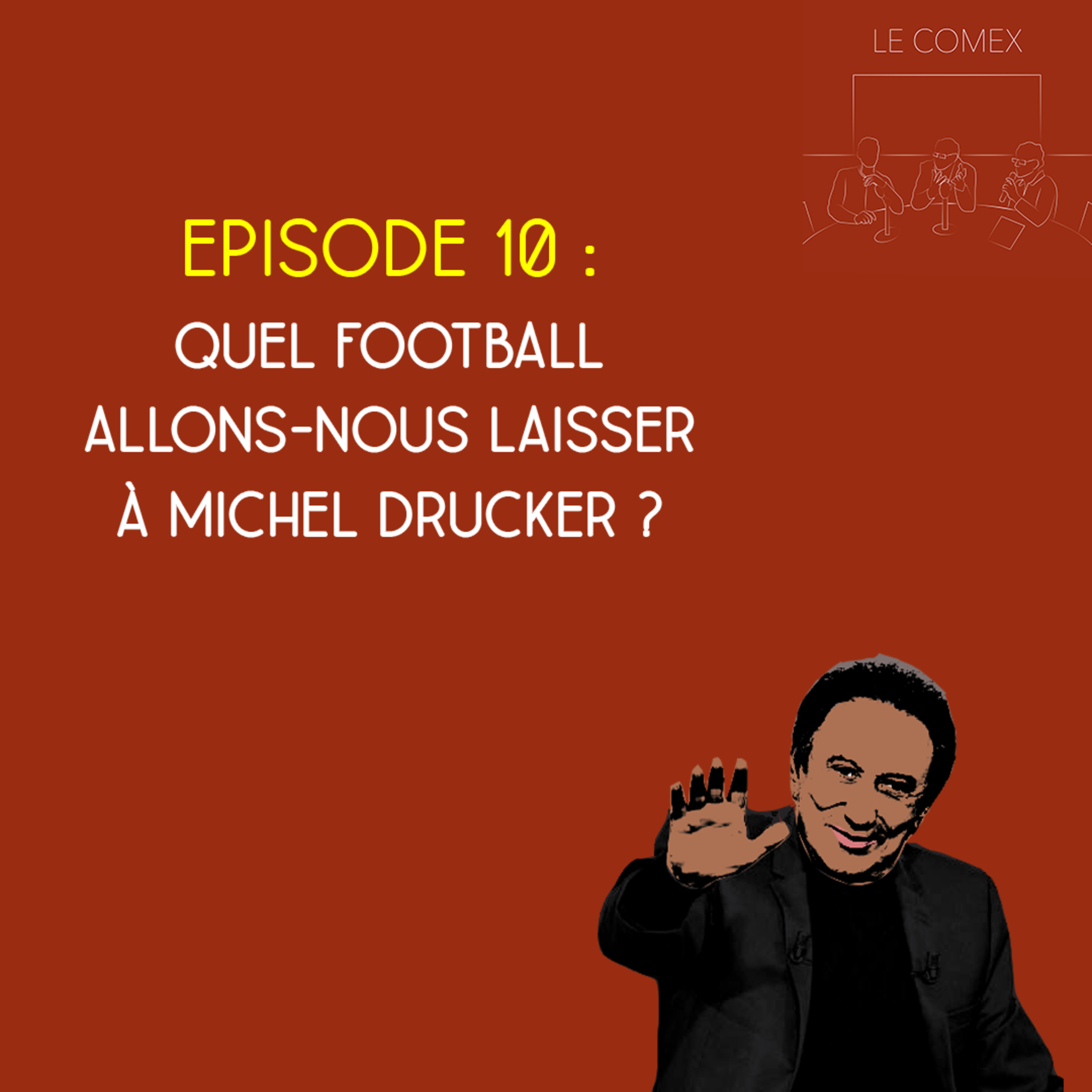 Le Comex - Saison 2, Episode 10 - Quel football allons-nous laisser à Michel Drucker ? episode artwork