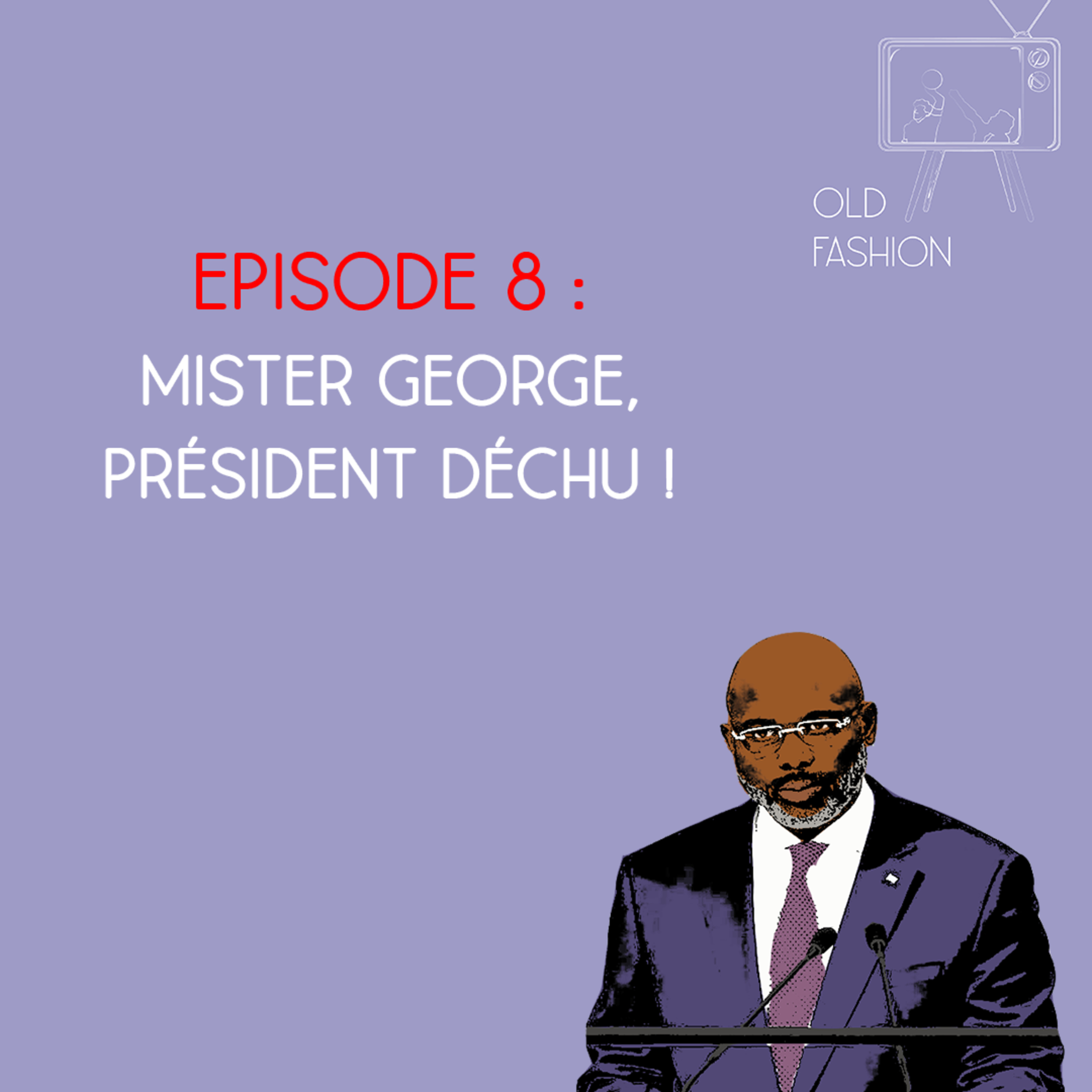 Old Fashion - Saison 2, Episode 9 - Mister George, président déchu ! episode artwork