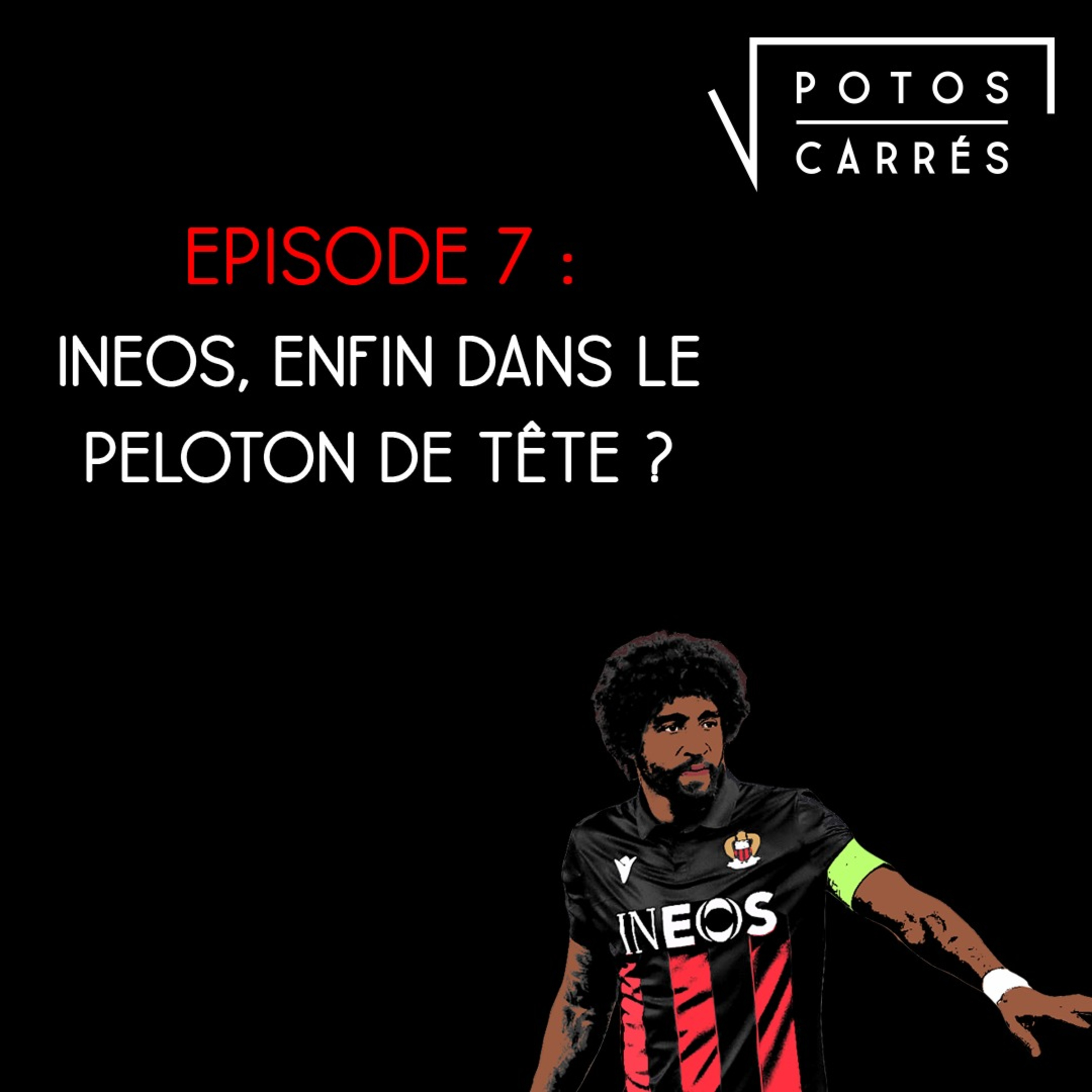 Potos Carrés - Saison 4, épisode 7 - INEOS, enfin dans le peloton de tête ? episode artwork