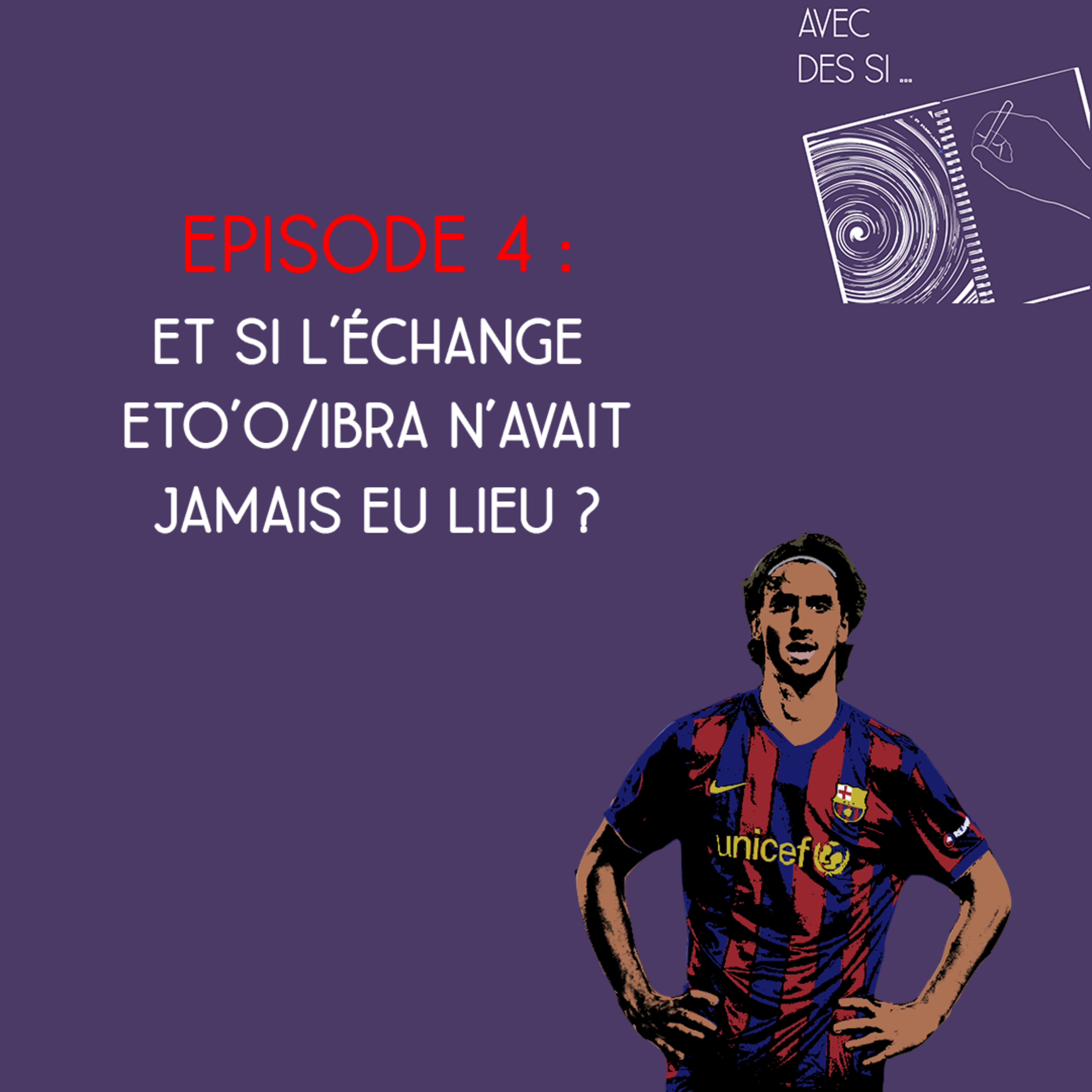 Avec des si... - Saison 3, Episode 4 - Et si l'échange Eto'o / Ibra n'avait pas eu lieu ?  episode artwork