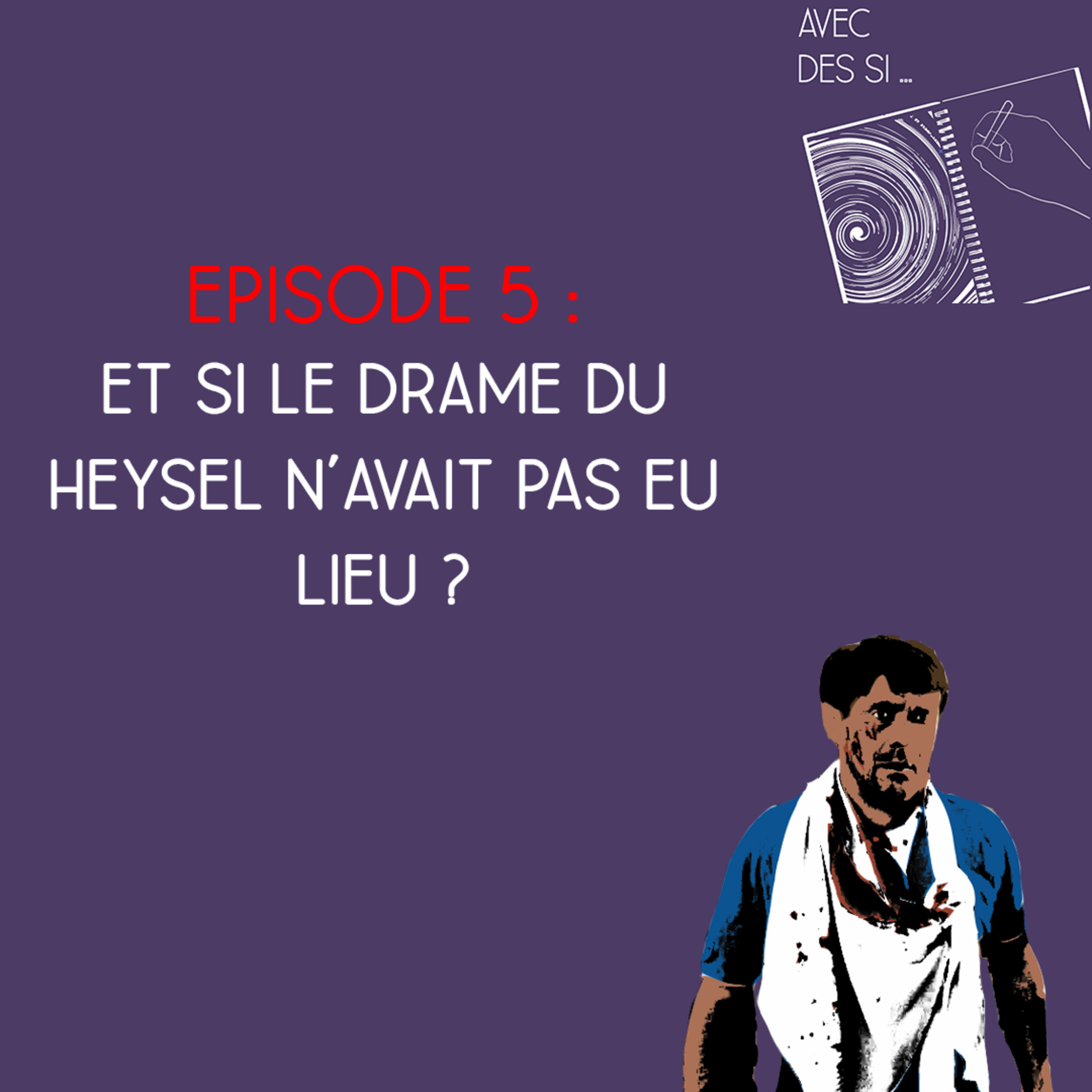 Avec des si ... - Saison 3, Episode 5 - Et si le drame du Heysel avait été évité ? episode artwork
