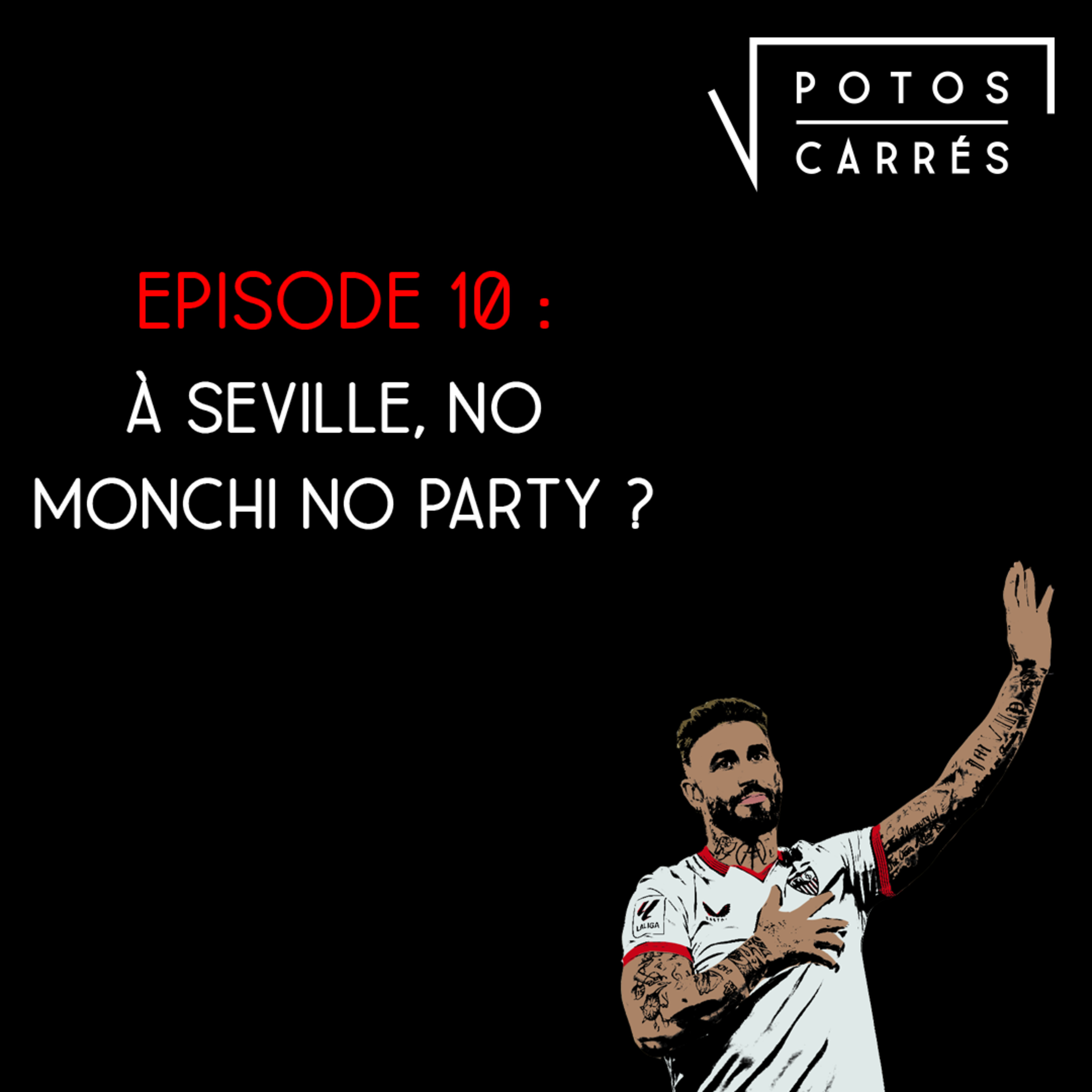 Potos Carrés - Saison 4, Episode 9 - A Séville, No Monchi, No Party ?  episode artwork