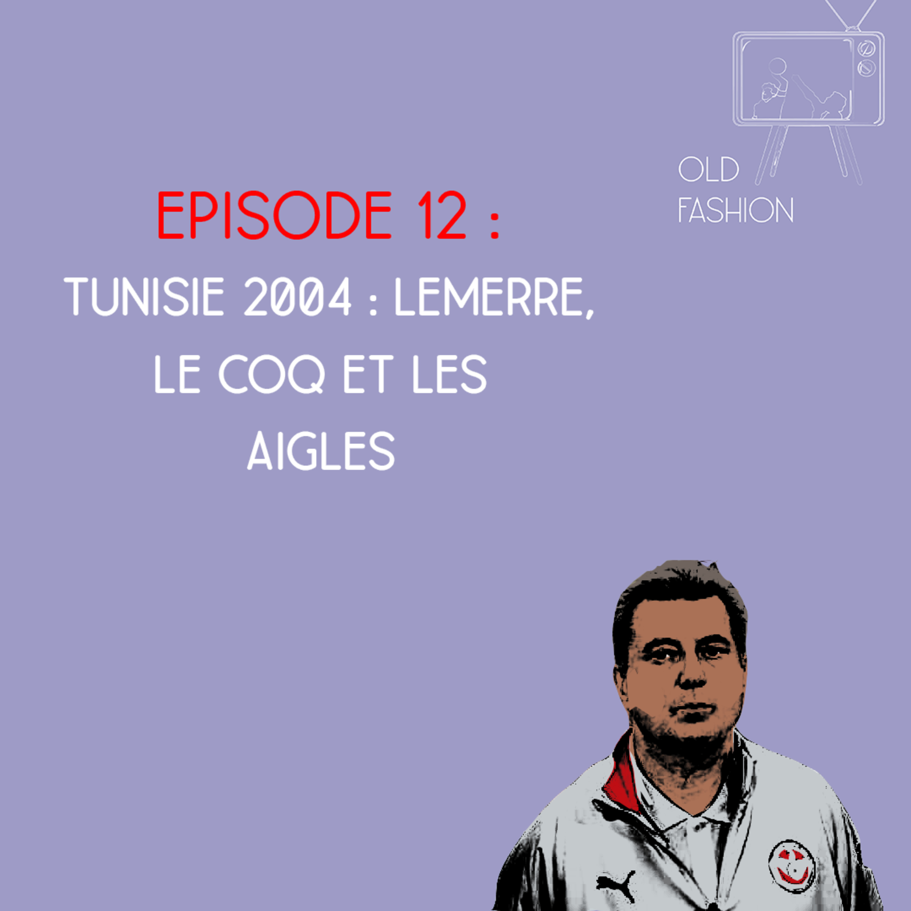 Old Fashion - Saison 4, Episode 12 - Tunisie 2004 : Lemerre, le Coq et les aigles ! episode artwork