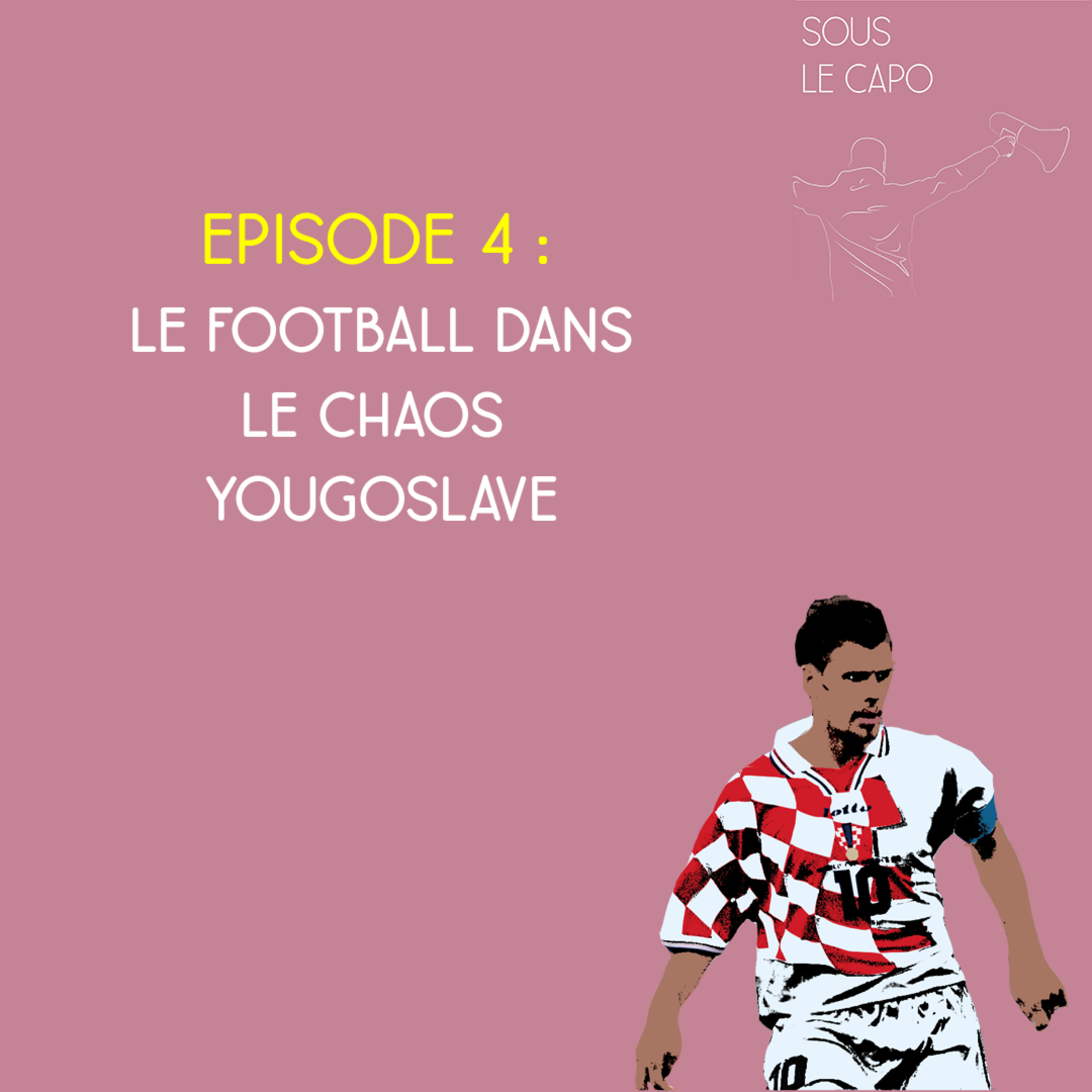 Sous la Capo - Saison 3, Episode 4 - Le football dans le chaos Yougoslave episode artwork