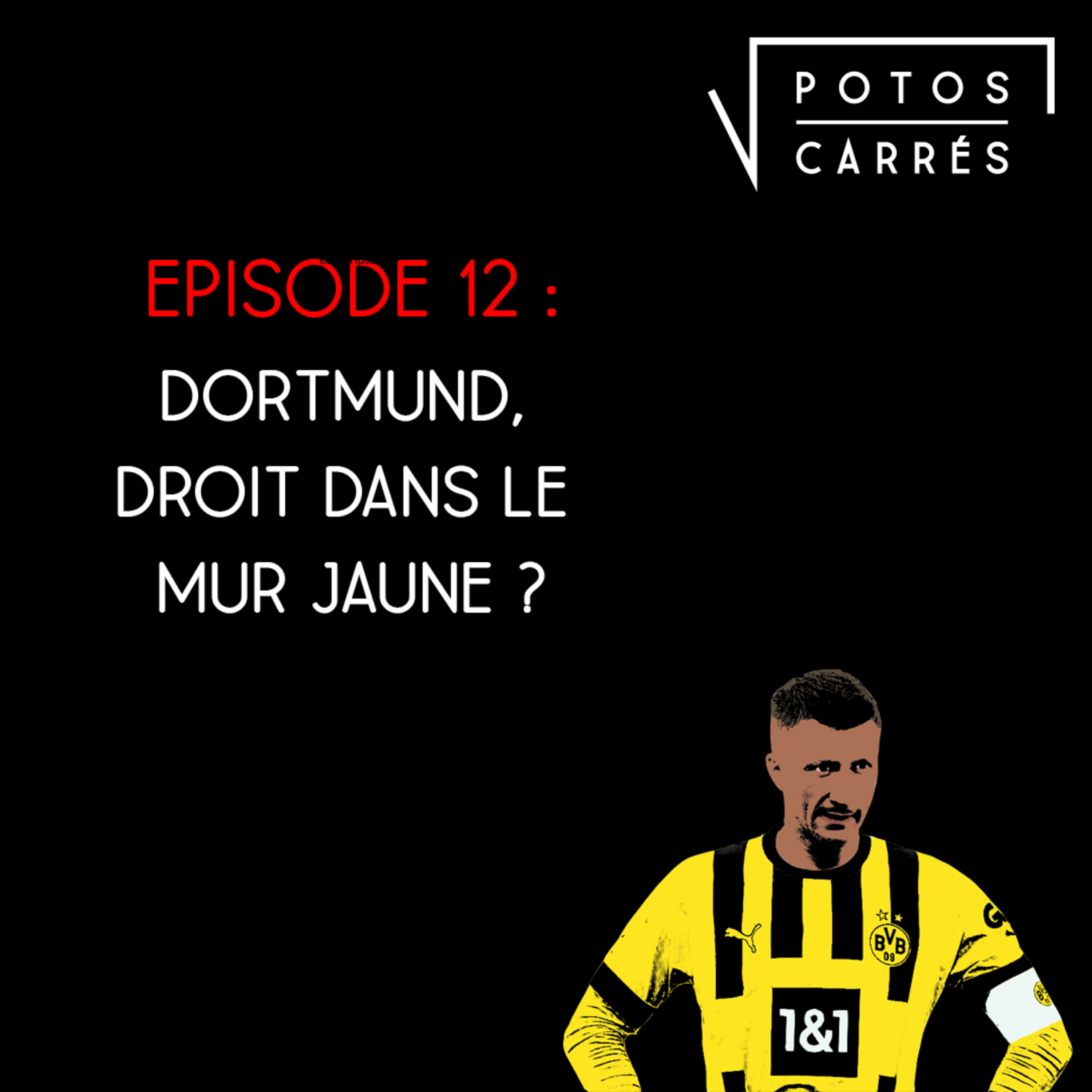 Potos Carrés - Saison 4, Episode 12 - Dortmund, droit dans le mur jaune ? episode artwork