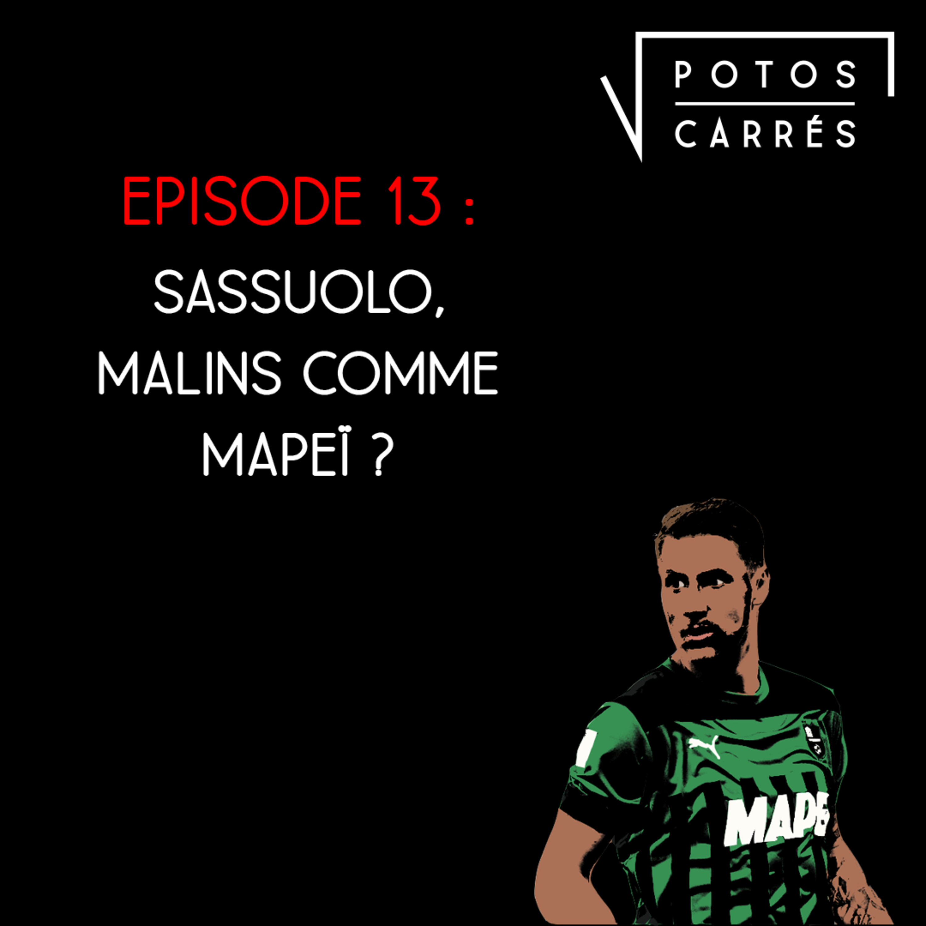 Potos Carrés - Saison 4, Episode 13 - Sassuolo, malins comme Mapeï ? episode artwork