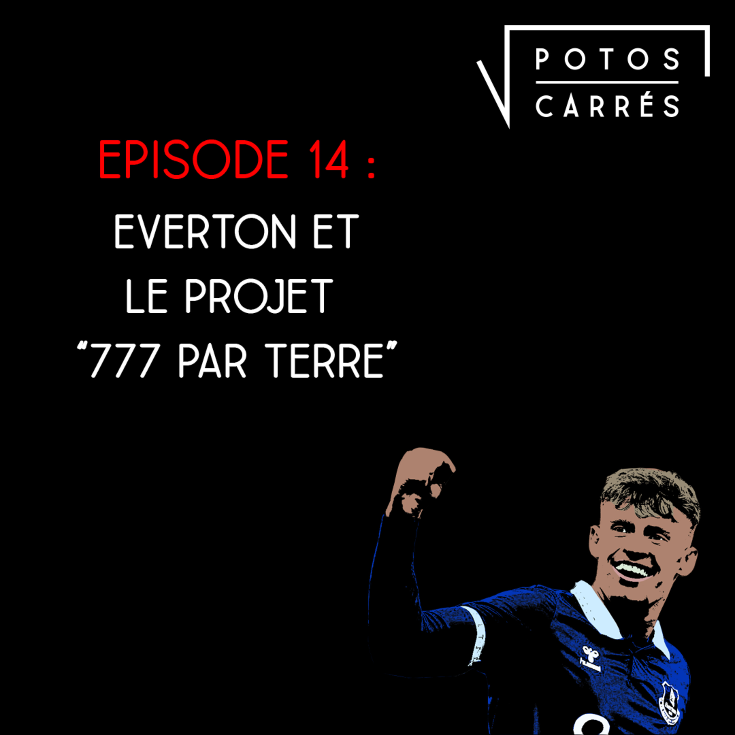 Potos Carrés - Saison 4, Episode 14 - Everton et le projet "777 par terre" episode artwork