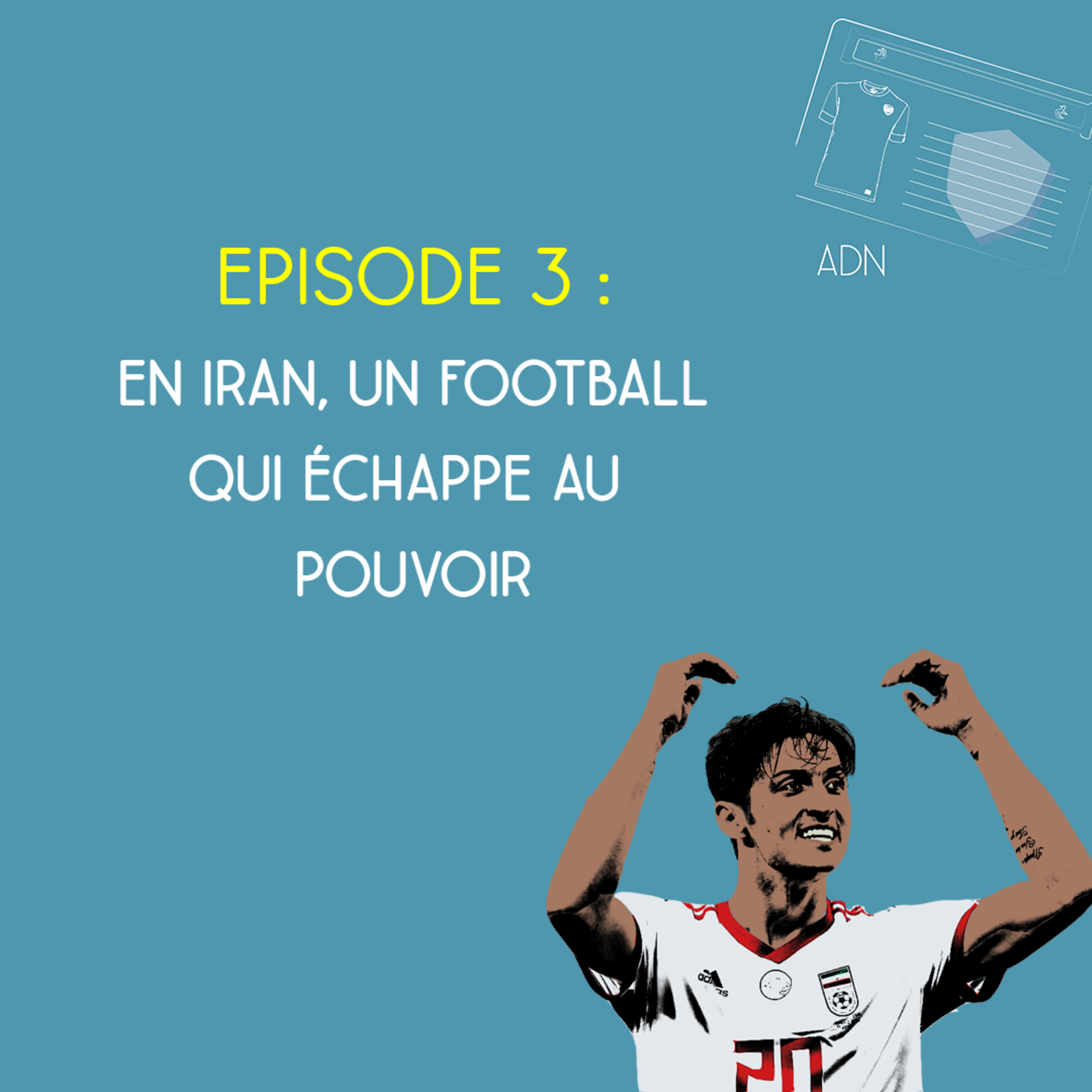 ADN - Saison 2, Episode 3 - En Iran, un football qui échappe au pouvoir !  episode artwork