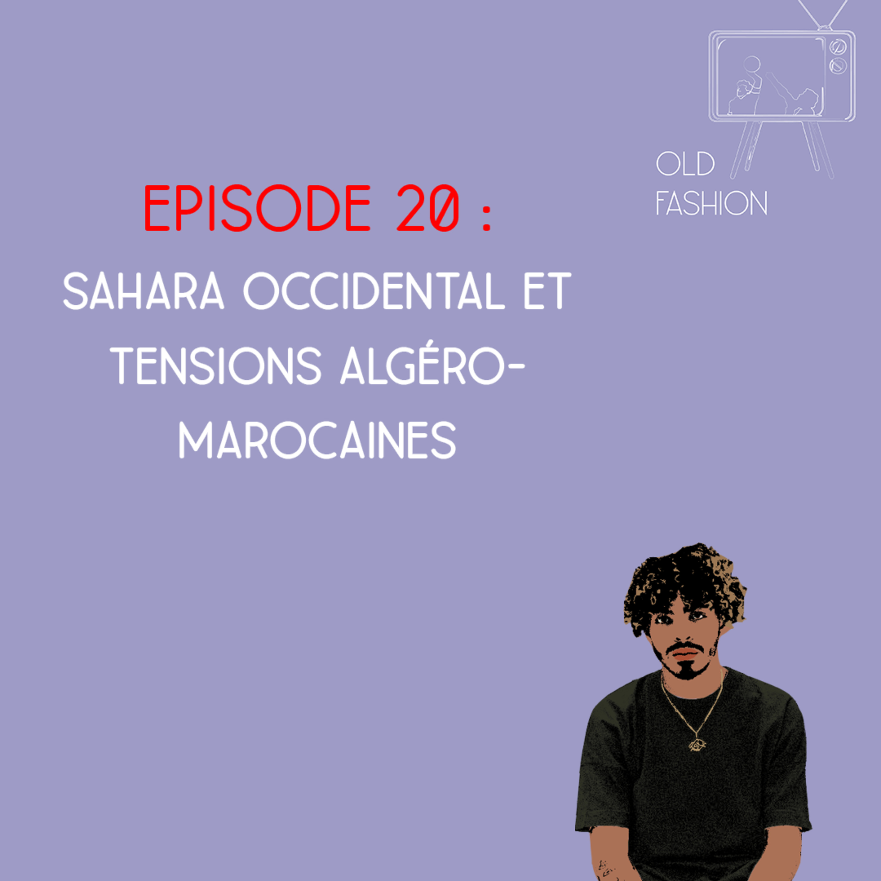Old Fashion - Saison 2 Épisode 20 - Sahara Occidental et tensions Algéro-Marocaines episode artwork