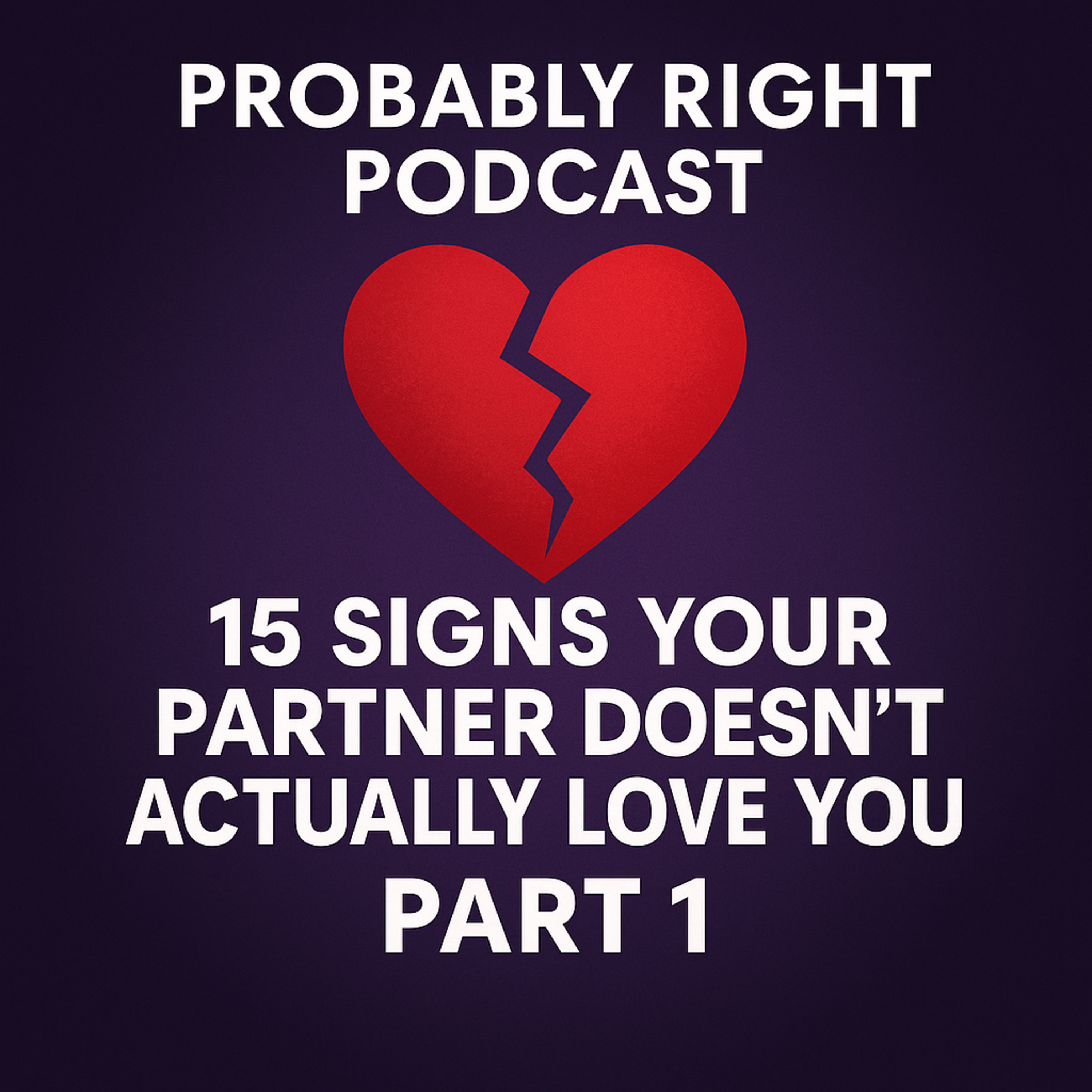 15 Signs Your Partner Doesn’t Actually Love You (Part 1)