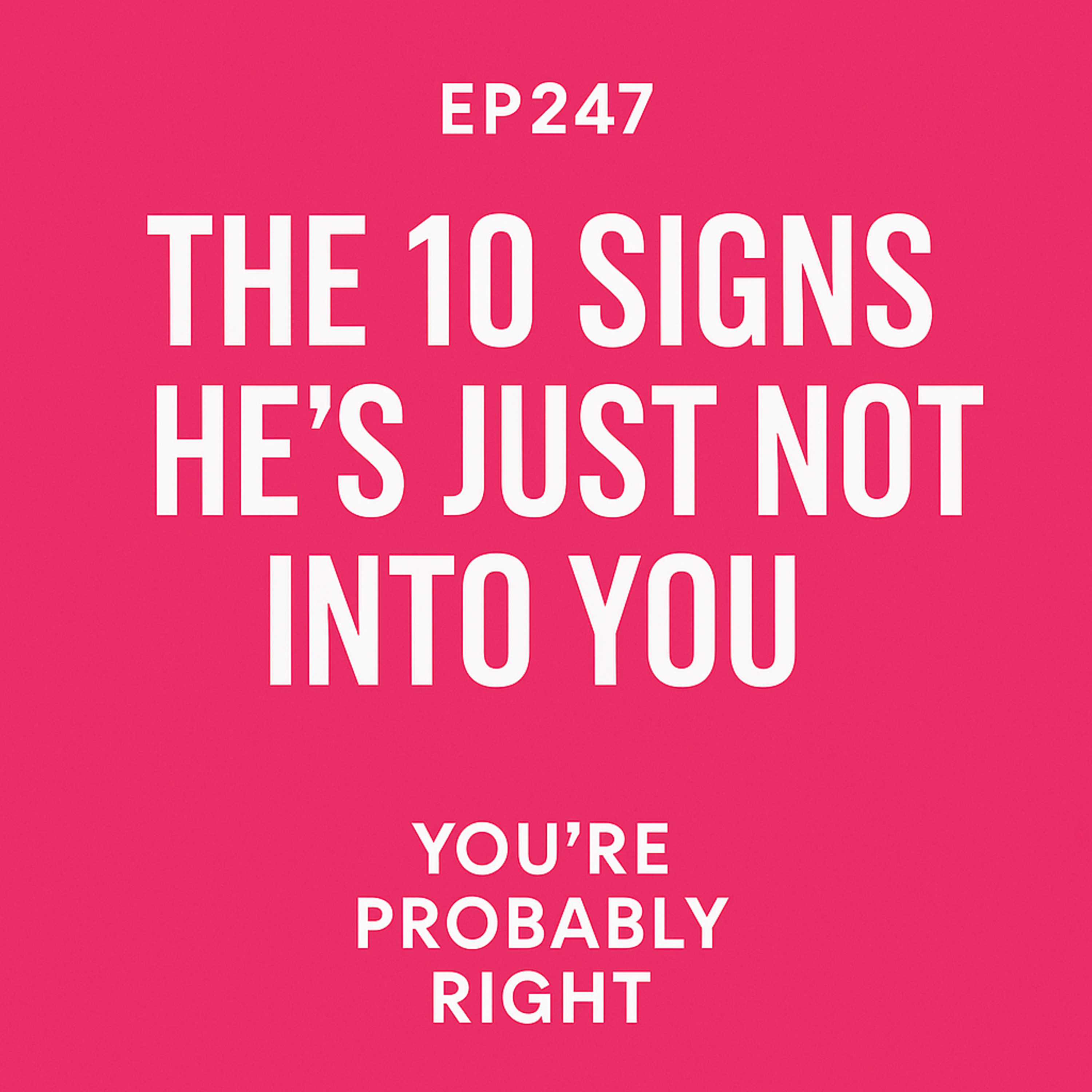 EP247 – The 10 Signs He’s Just Not Into You