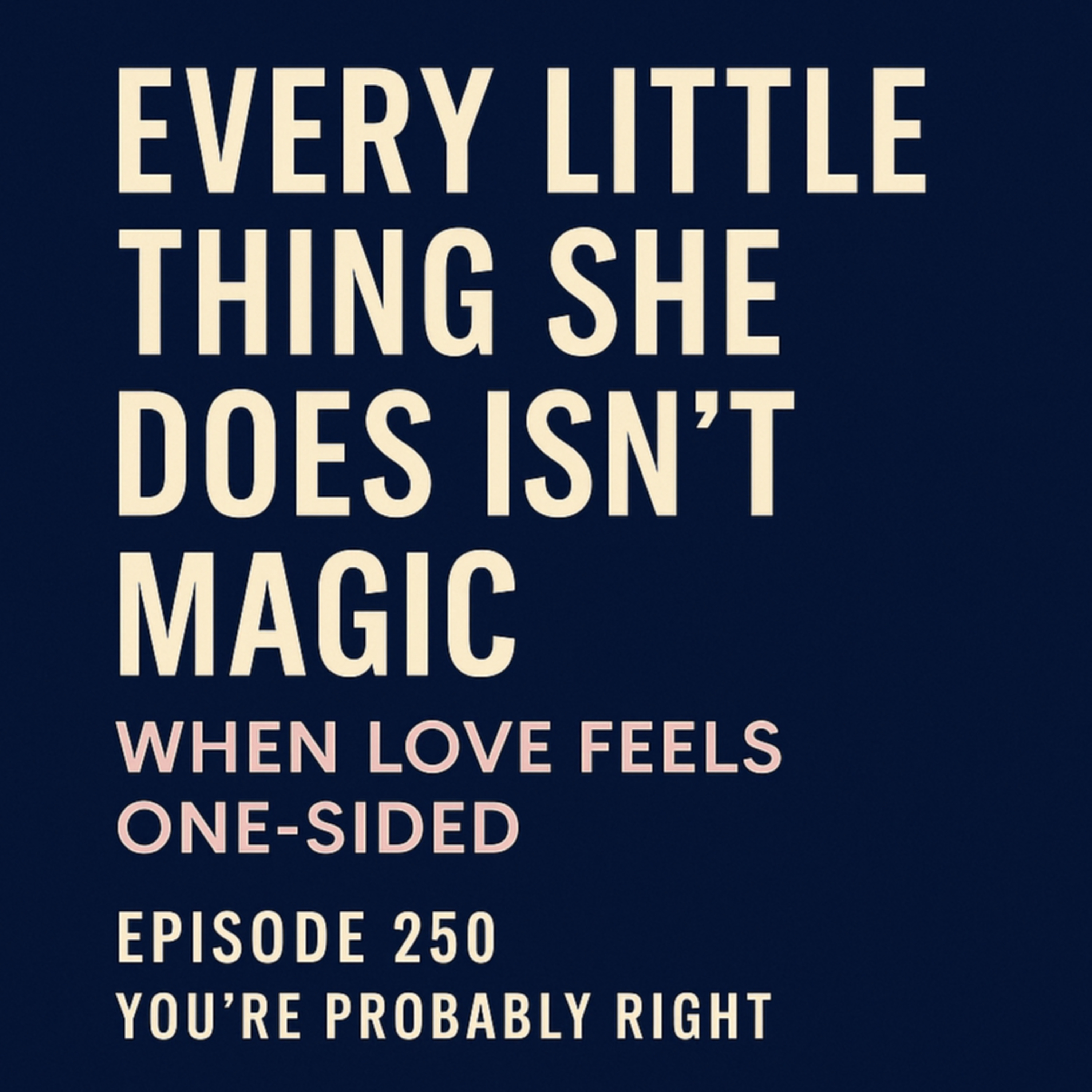 Every Little Thing She Does Isn’t Magic: When Love Feels One-Sided| Epd - 250