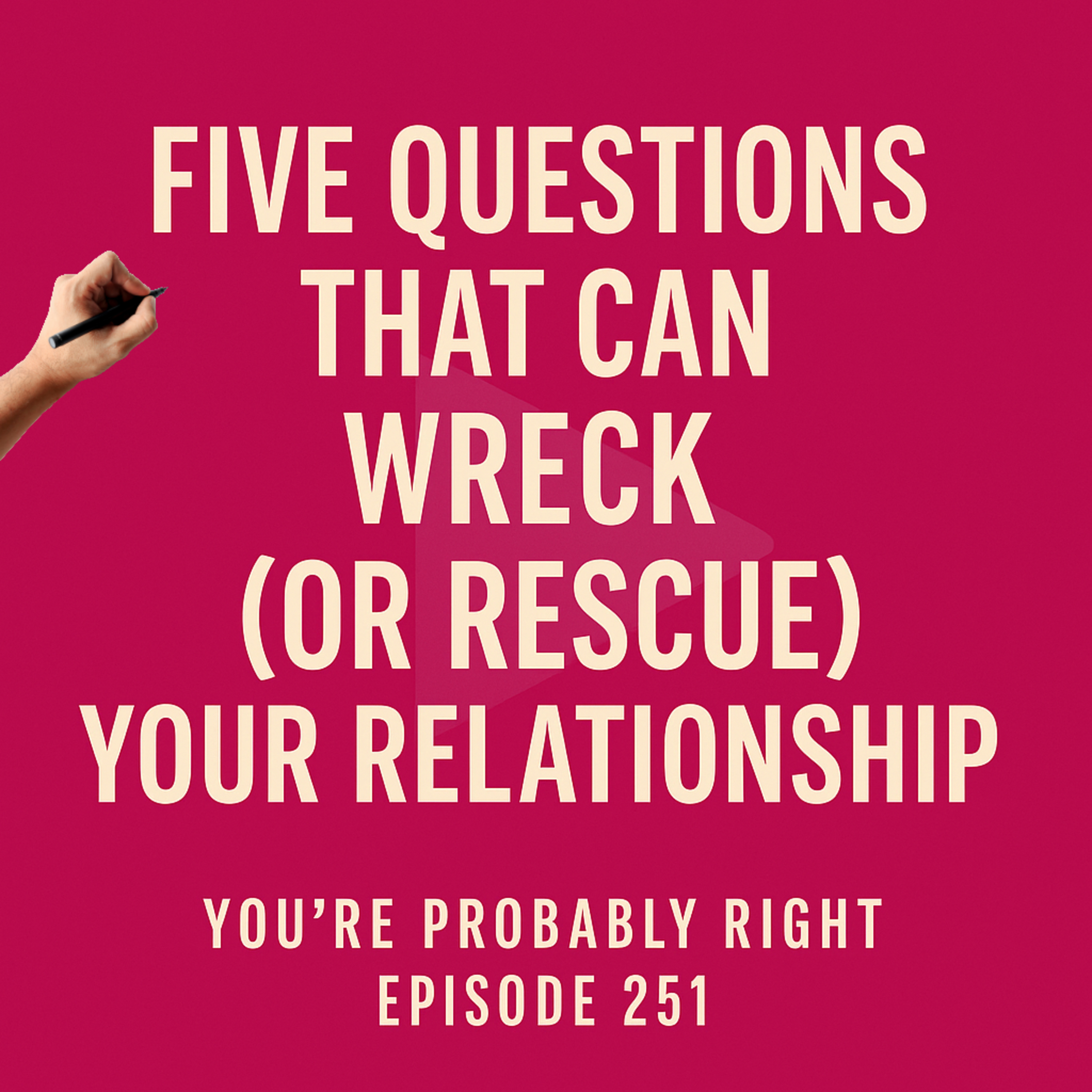 Episode 251 – Five Questions That Can Wreck (or Rescue) Your Relationship