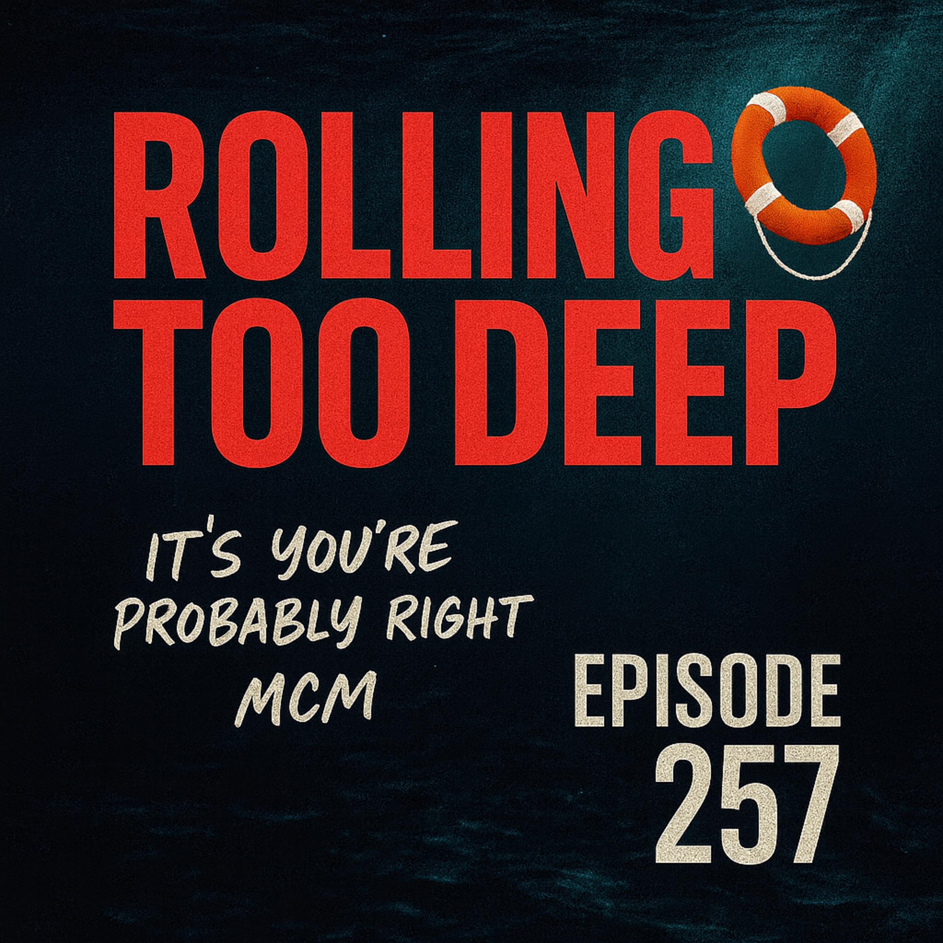 Rolling Too Deep – Episode 257