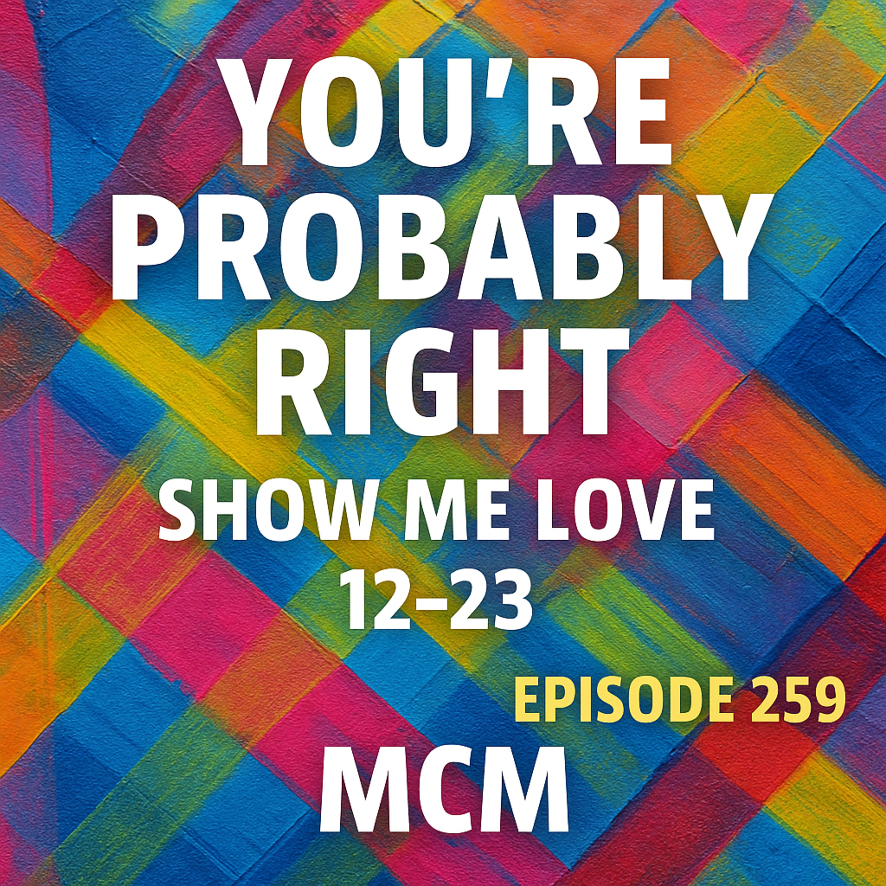 Show Me Love (Part 2: Points 12–23) Episode 259