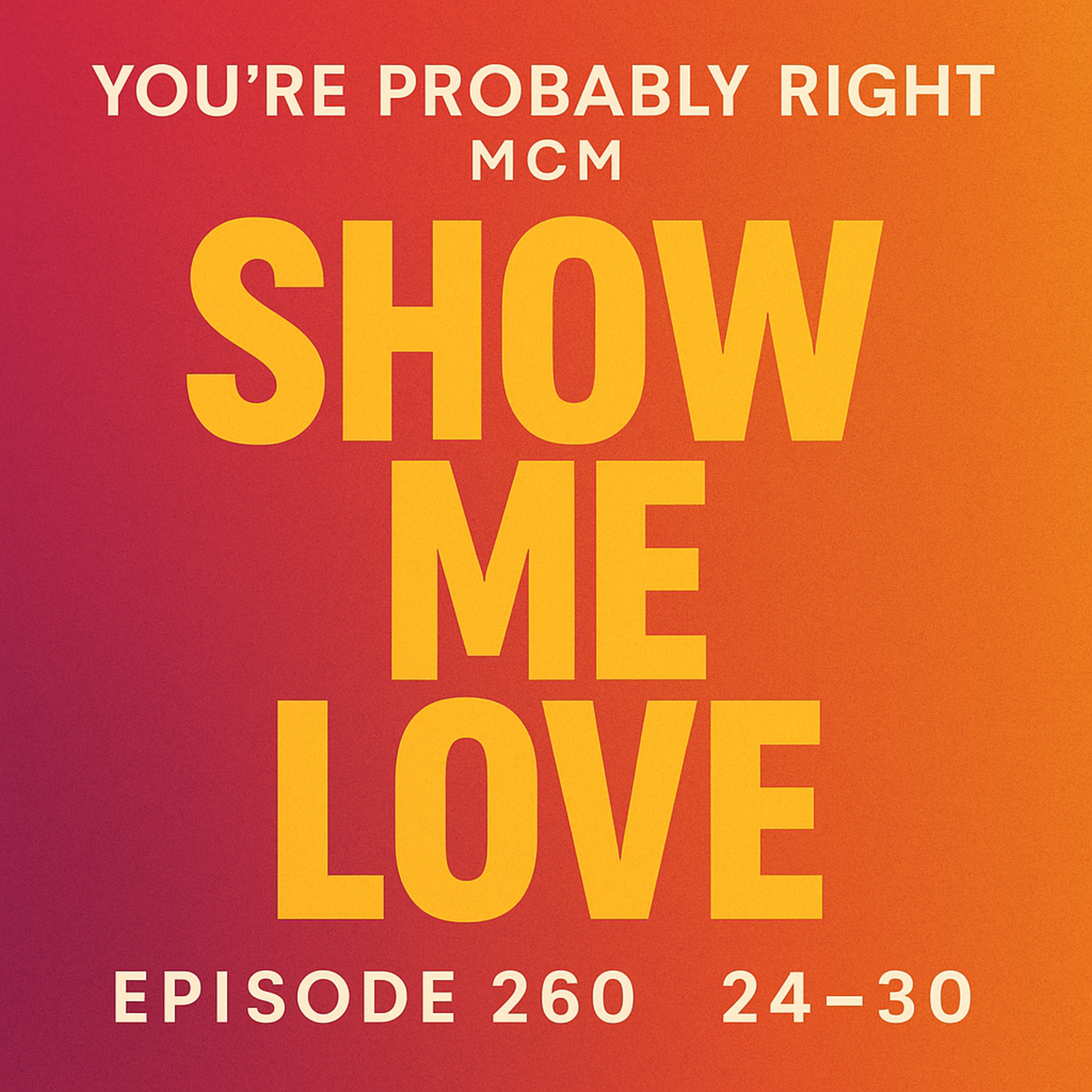 Show Me Love (Part 3: Points 24–30)Episode 260