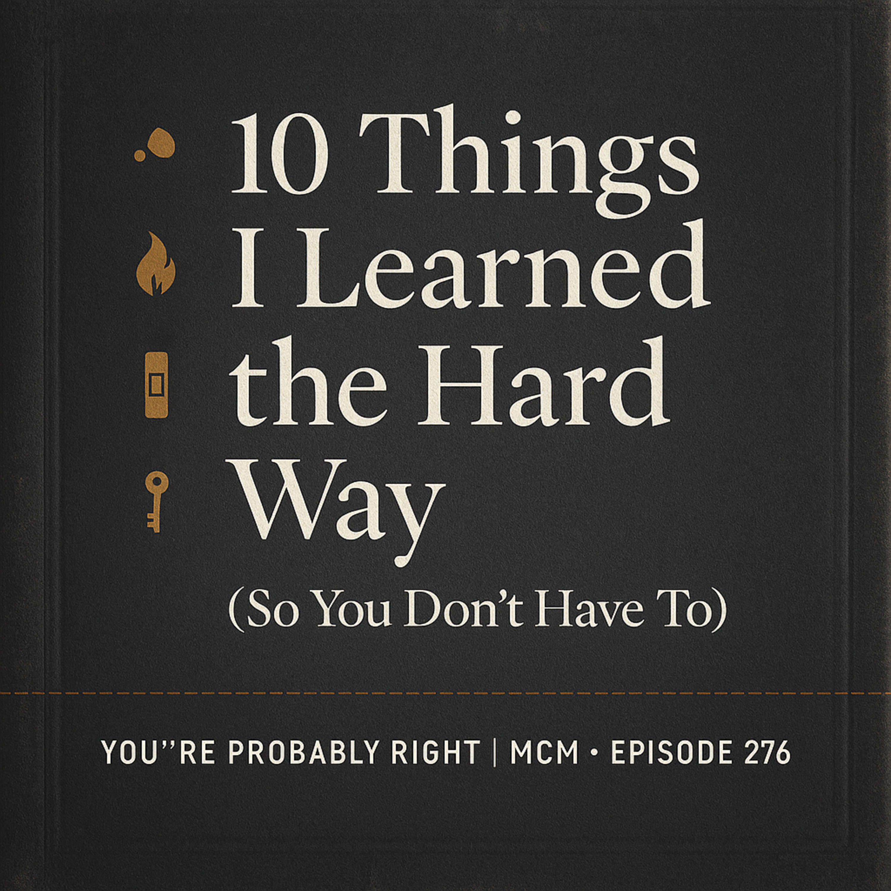 Episode 276 — 10 Things I Learned the Hard Way (So You Don’t Have To) Episode 276 — 10 Things I Learned the Hard Way (So You Don’t Have To)