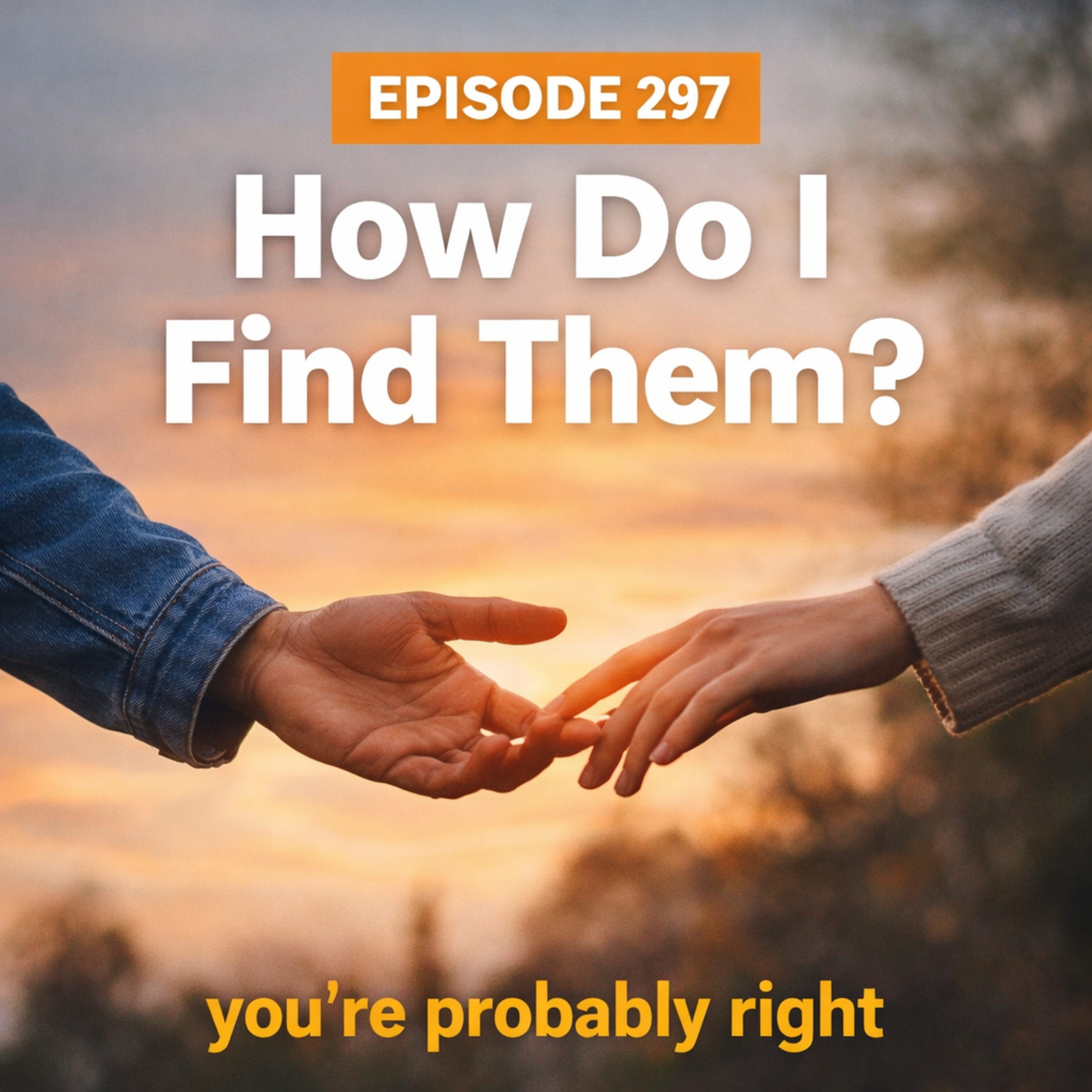Episode 297 –How Do I Find the Right Person in Today’s Dating World?