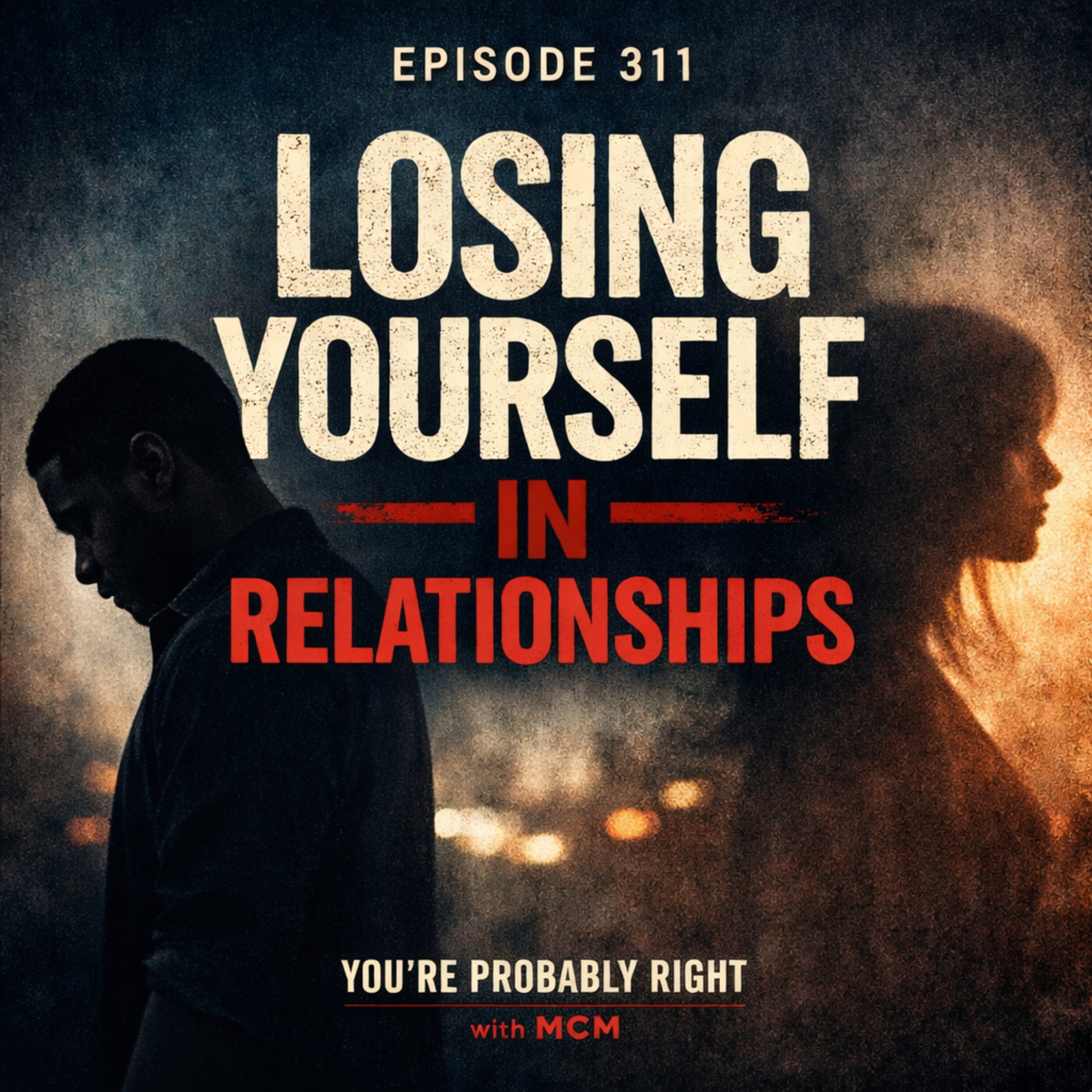 Why You Change When You Like Someone (And Start Losing Yourself) -Episode 311